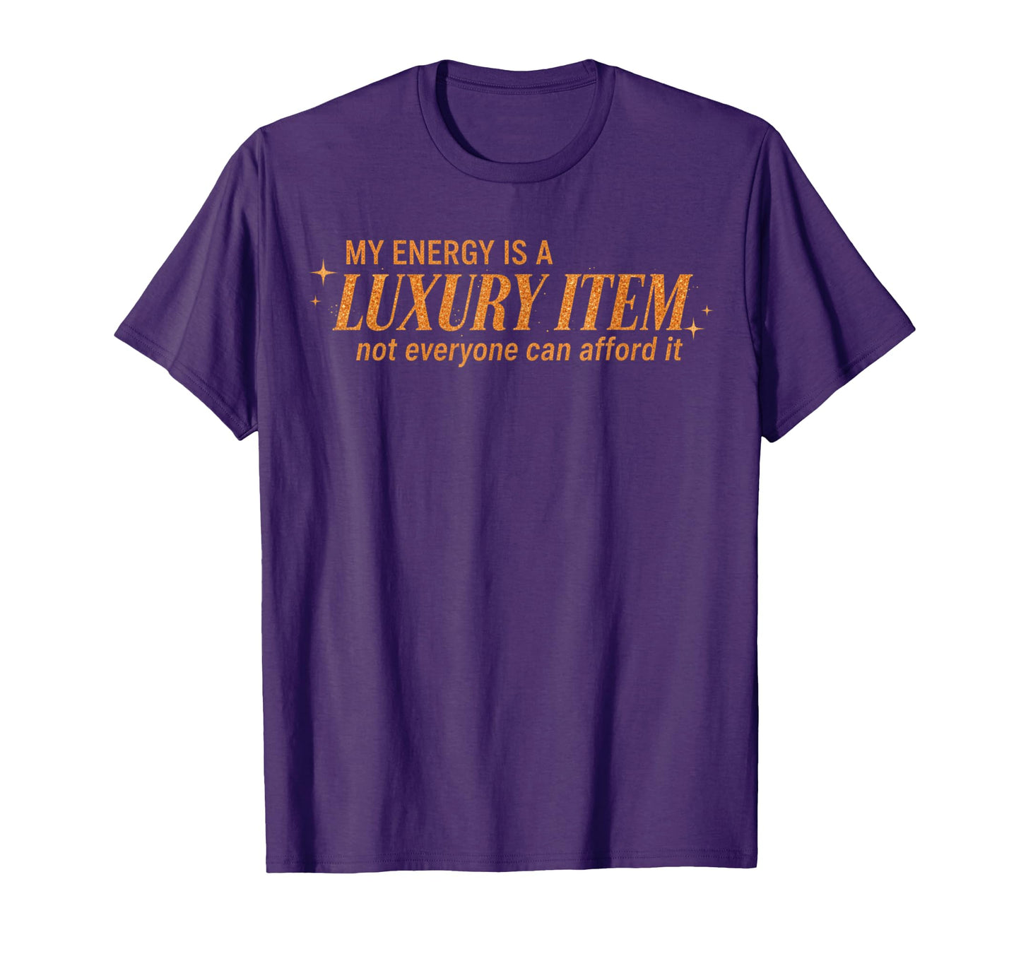 Funny My Energy is A Luxury Item Not Everyone Can Afford It T-Shirt