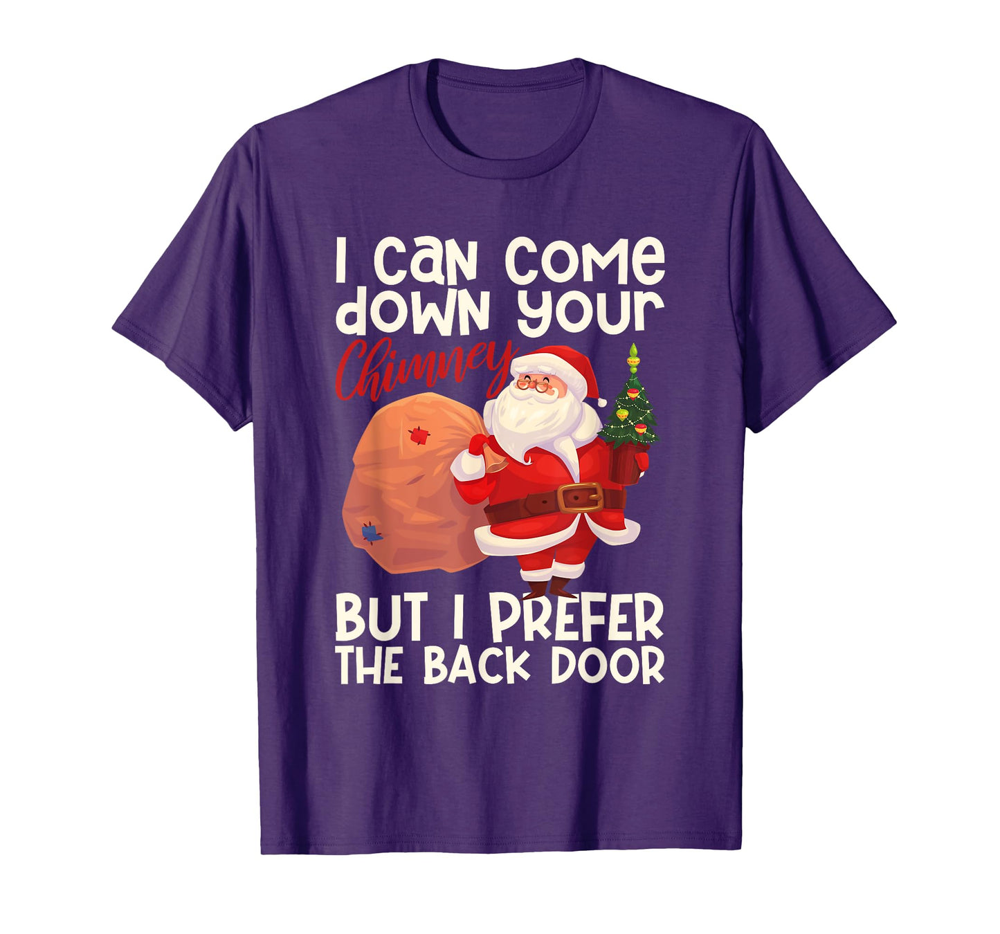 I Can Come Down Your Chimney But I Prefer The Back Door Xmas T-Shirt