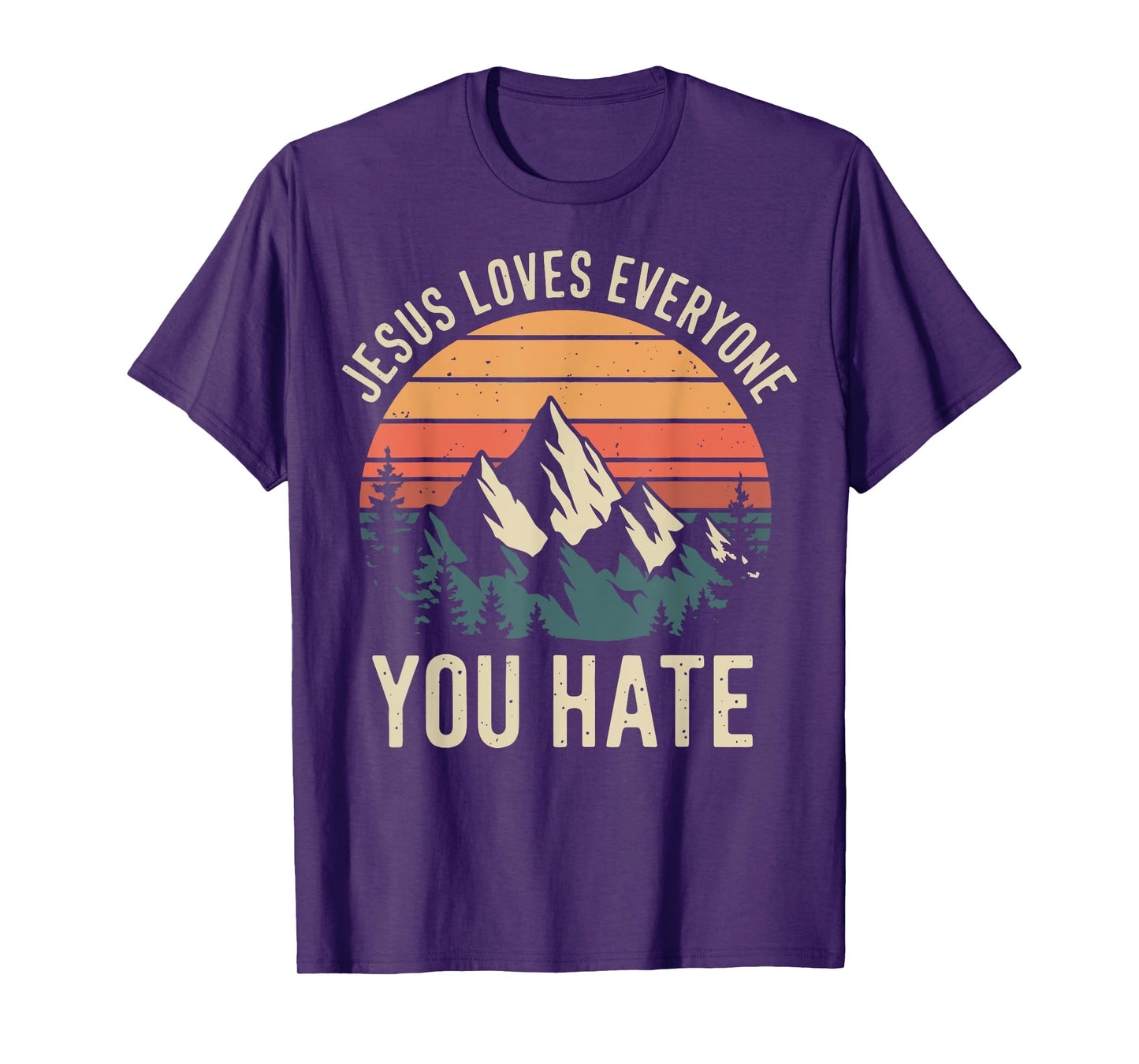 Jesus Loves Everyone You Hate T-Shirt