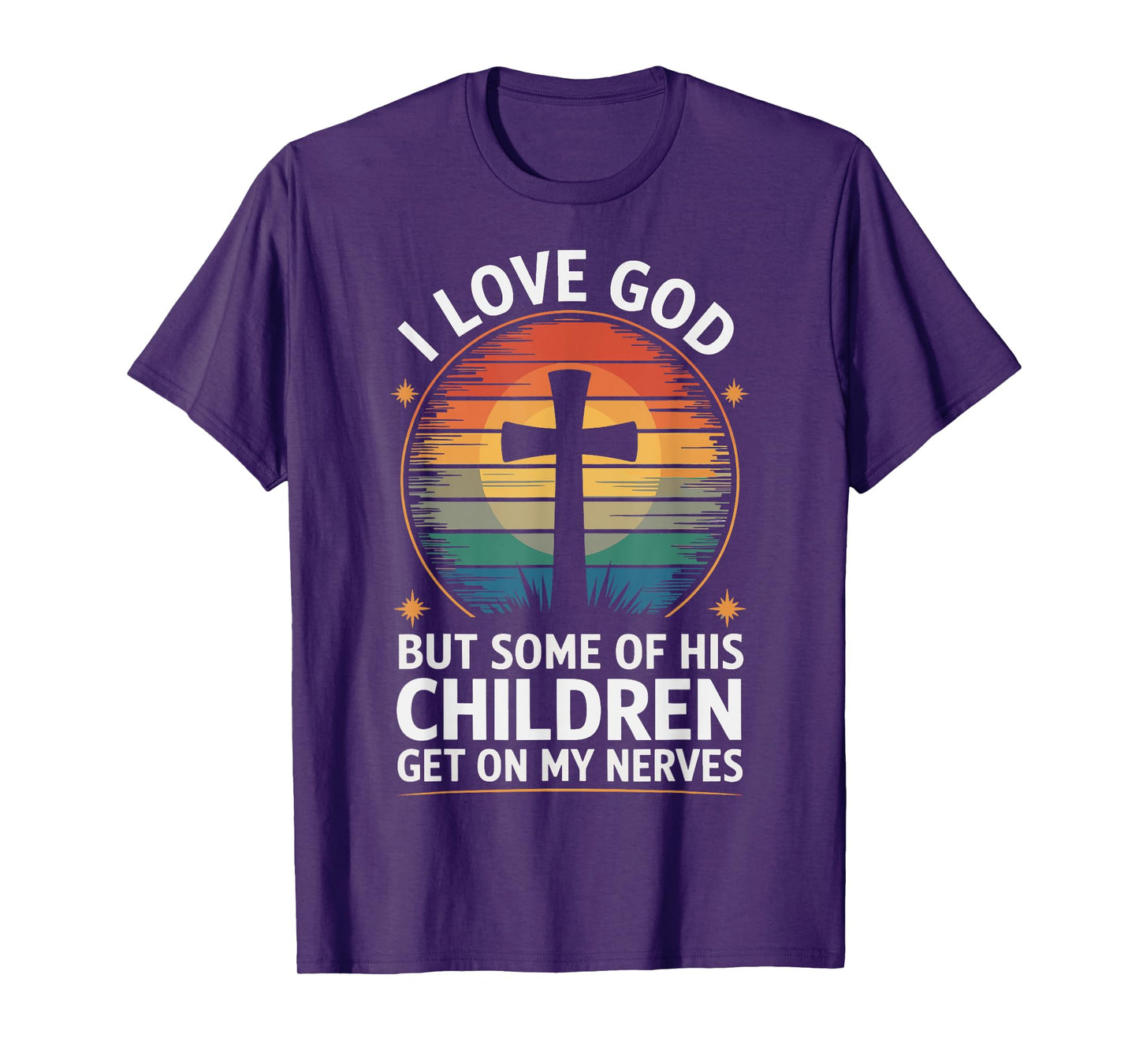 I Love God But Some Of His Children Get On My Nerves T-Shirt