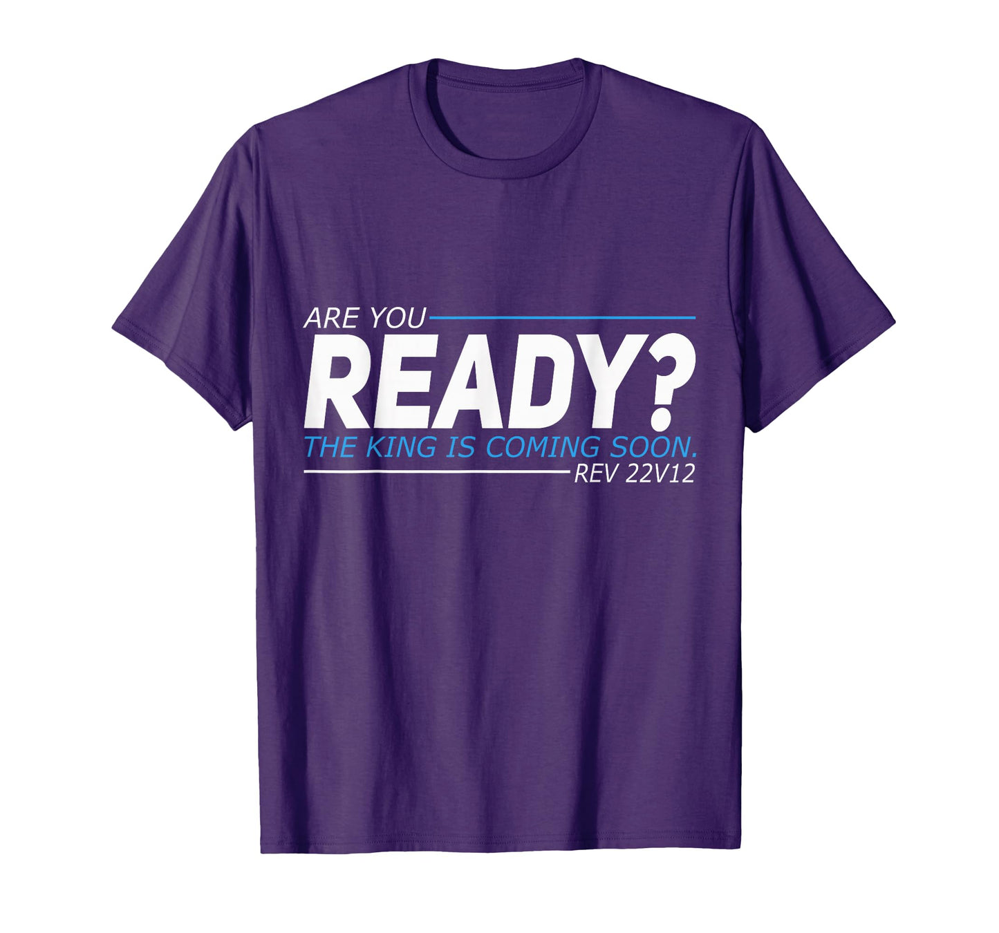 Are You Ready The King Is Coming Soon T-Shirt