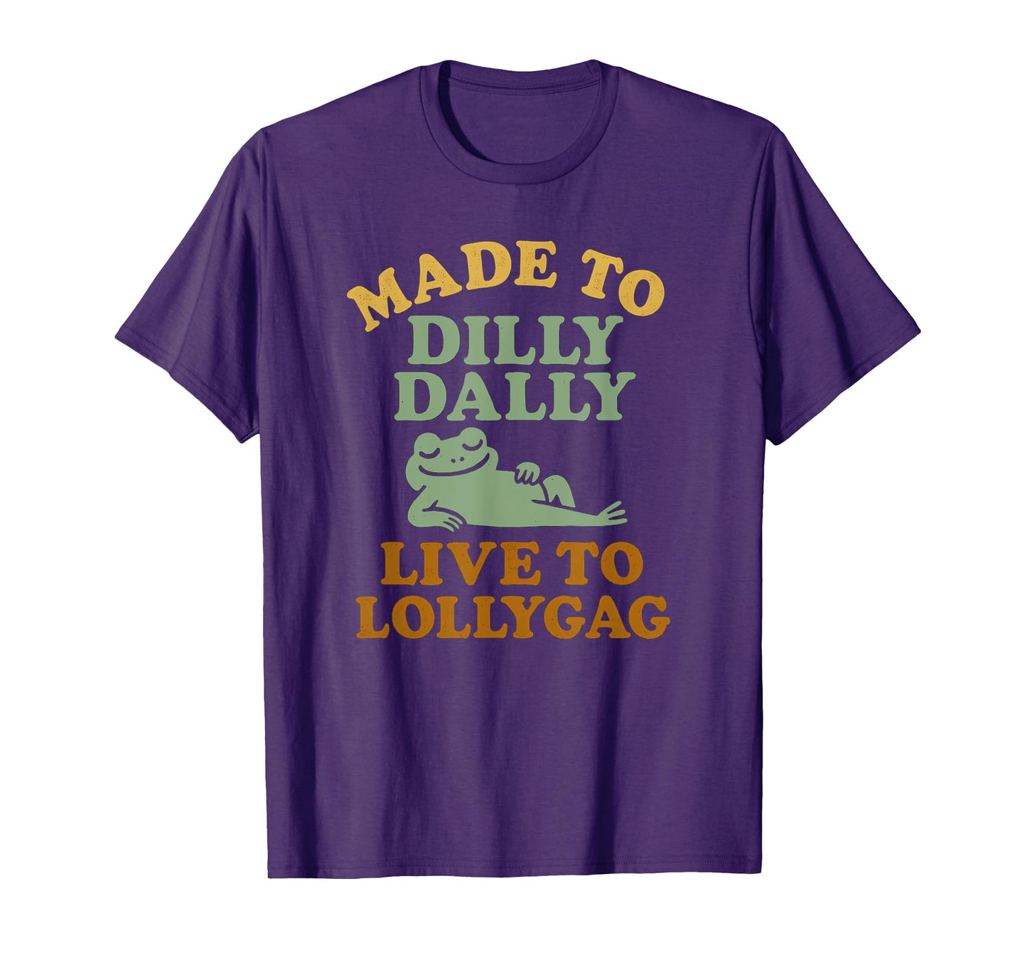 Made To Dilly Dally Live To Lollygag Funny Meme Retro Frog T-Shirt