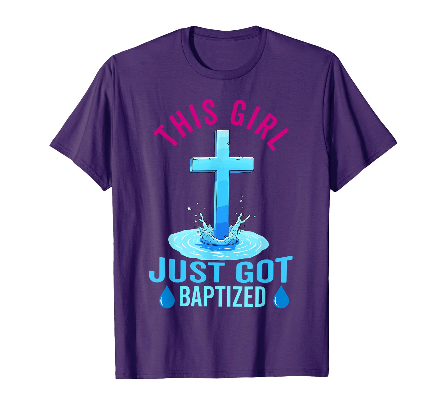 Baptism For Teen Girl This Girl Just Got Baptized Christian T-Shirt