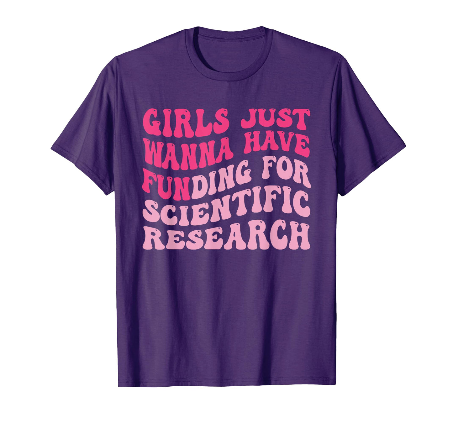 Funny Girls Just Wanna Have Funding For Scientific Research T-Shirt