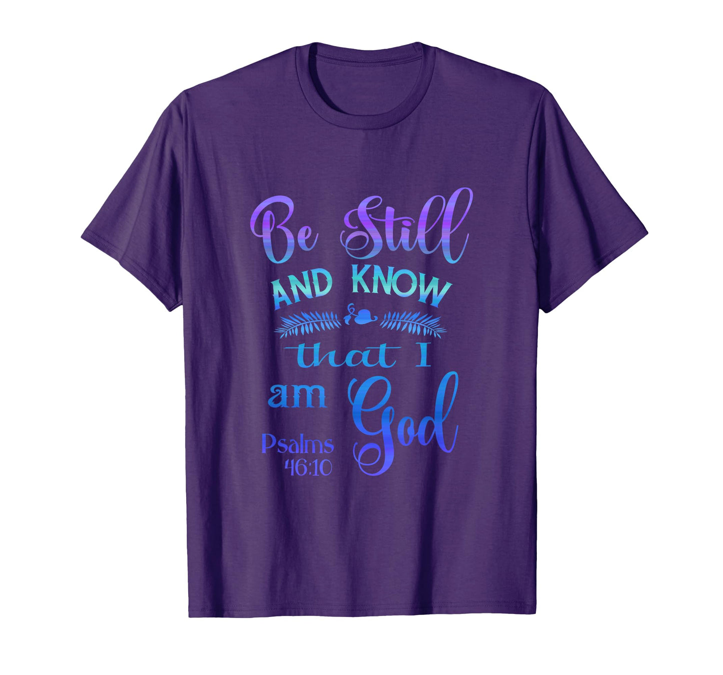 Be still and know that I am God bible verse Psalms 46-10 T-Shirt