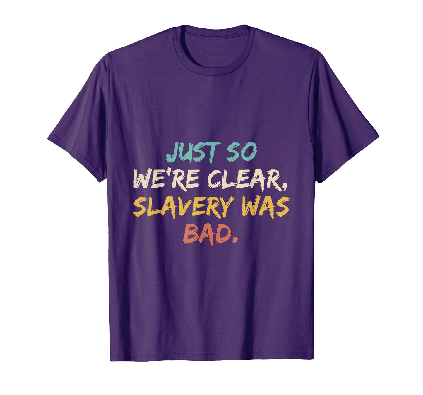Just So We're Clear, Slavery was Bad Funny Saying T-Shirt