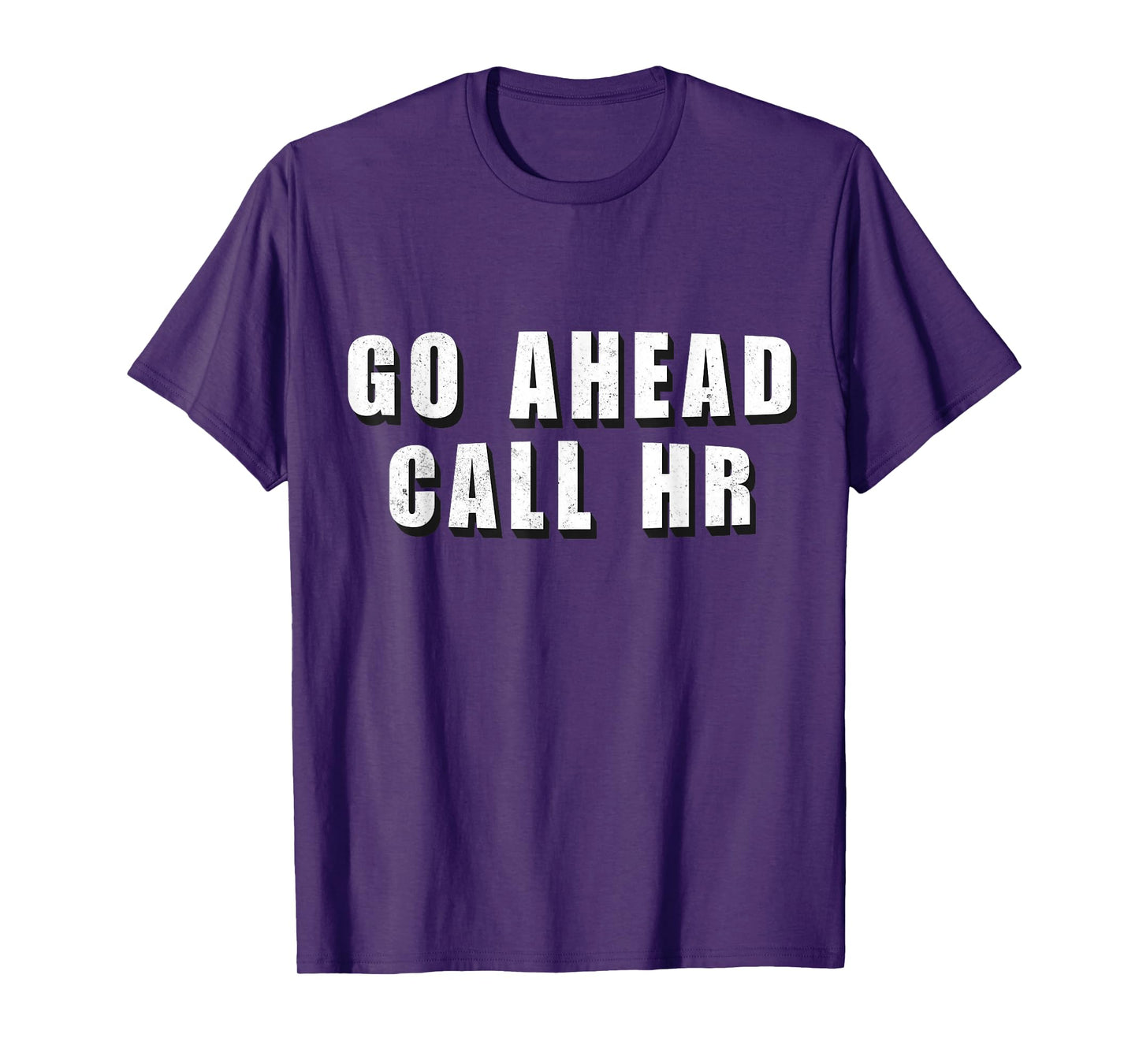 Go Ahead Call HR Funny Work Humor For Office Staff T-Shirt