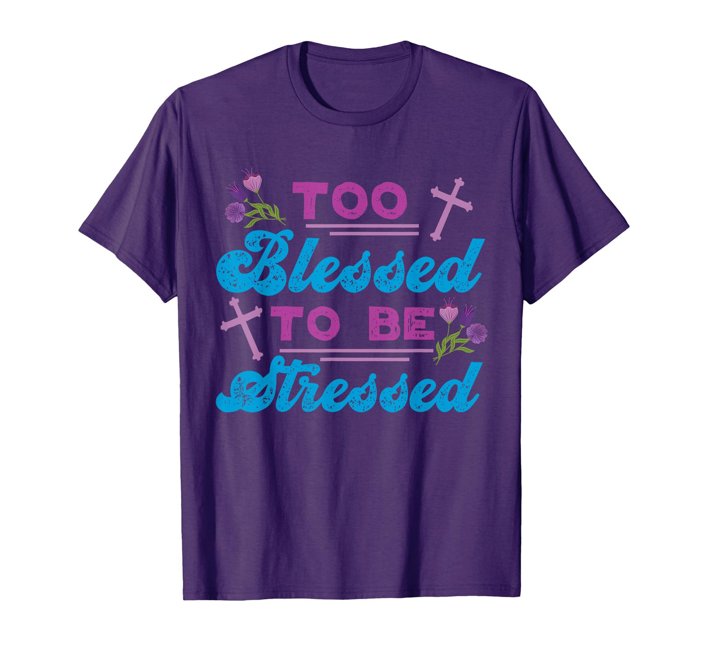 Too Blessed To Be Stressed Jesus And Faith Design T-Shirt