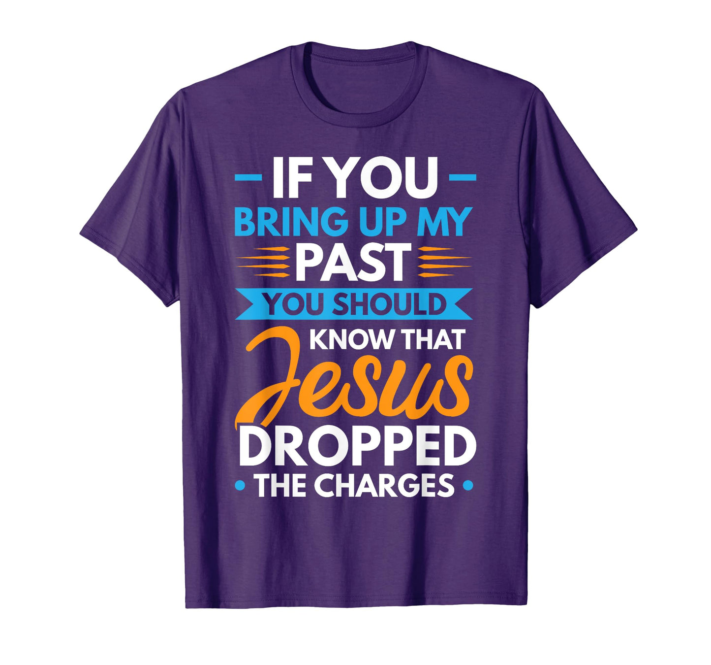 If You Bring Up My Past You Should Know That Jesus Dropped T-Shirt