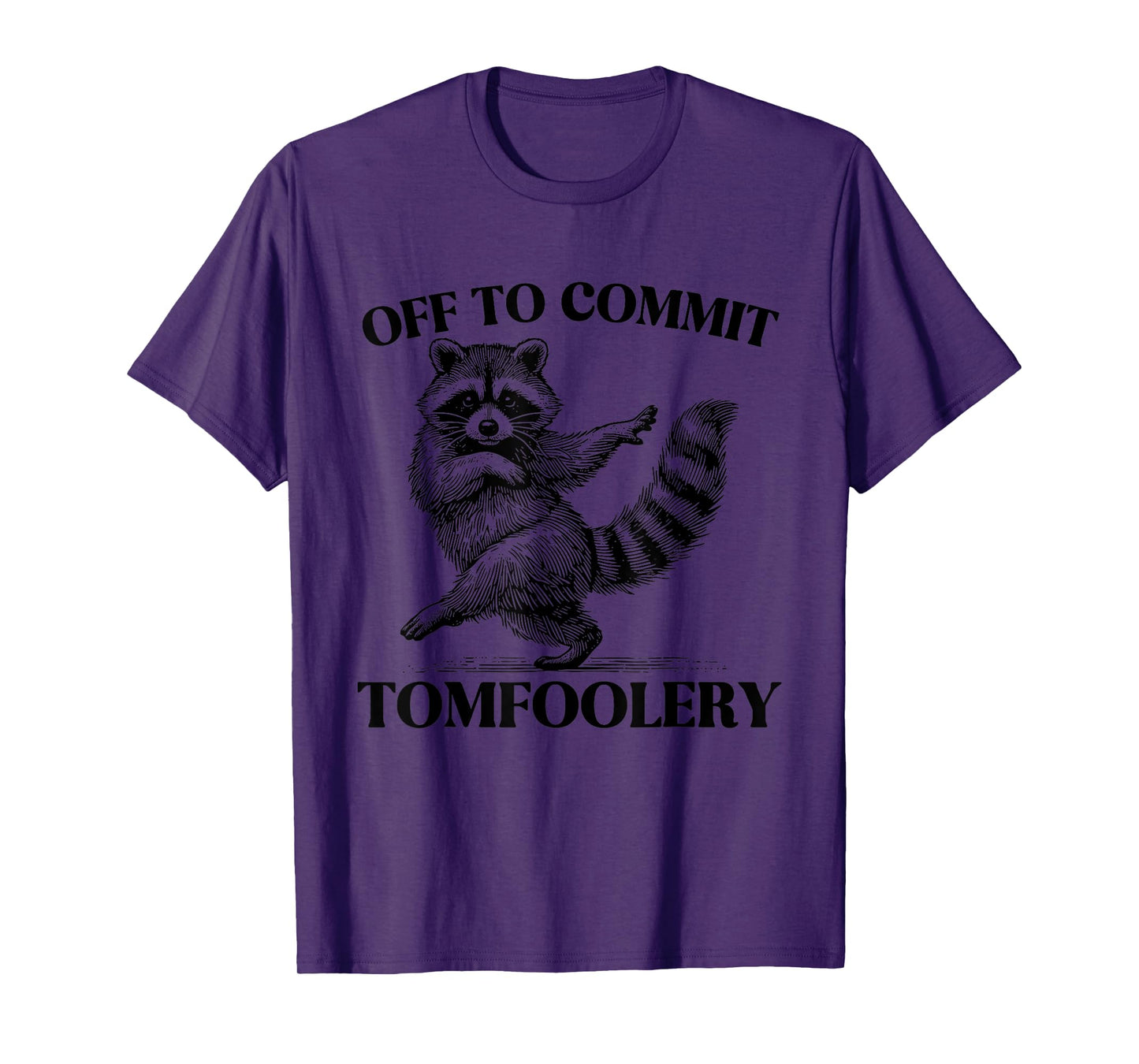 Off To Commit Tomfoolery Meme Funny Saying T-Shirt