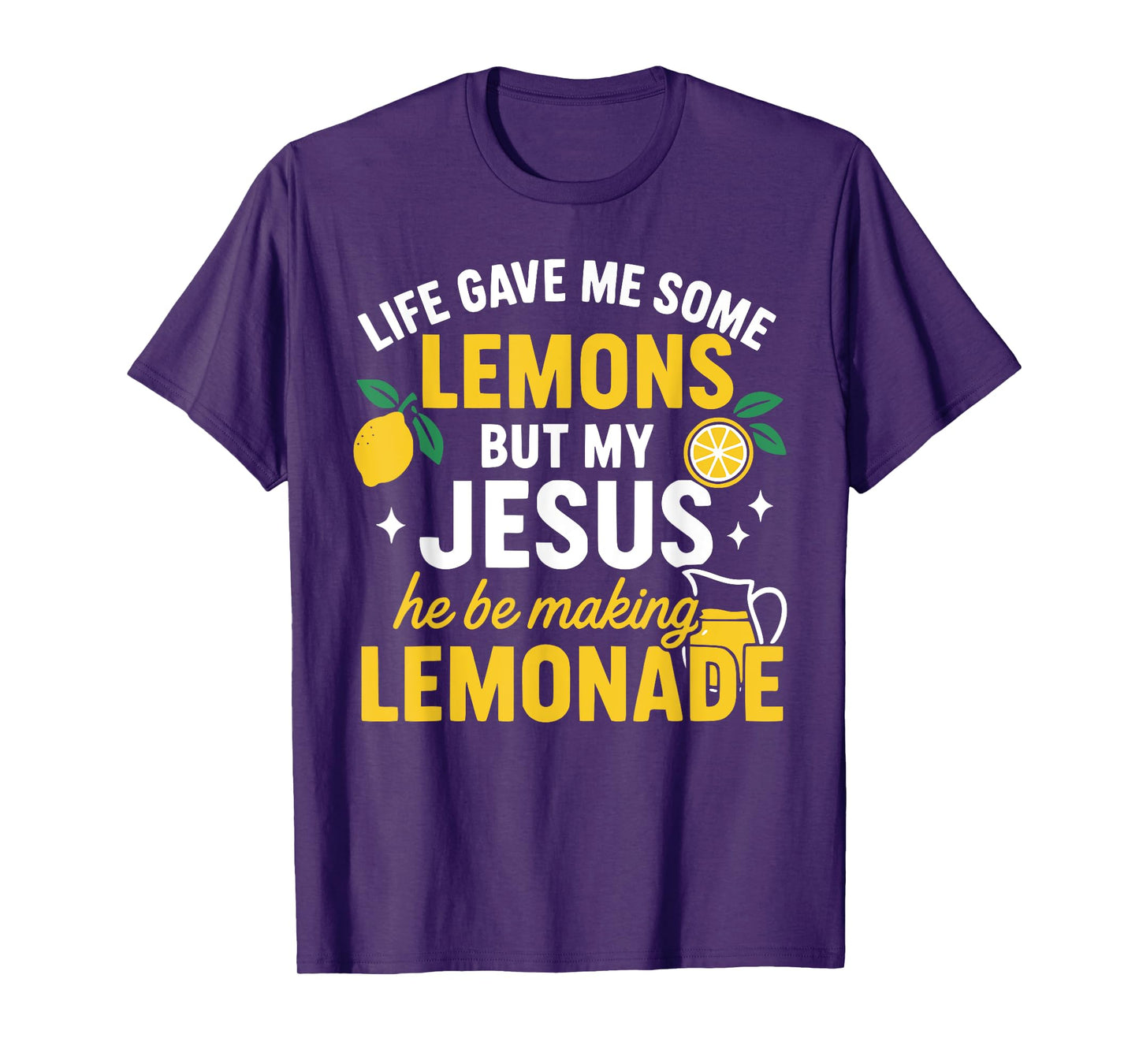 Life Gave Me Some Lemons but My Jesus He Be Making Lemonade T-Shirt