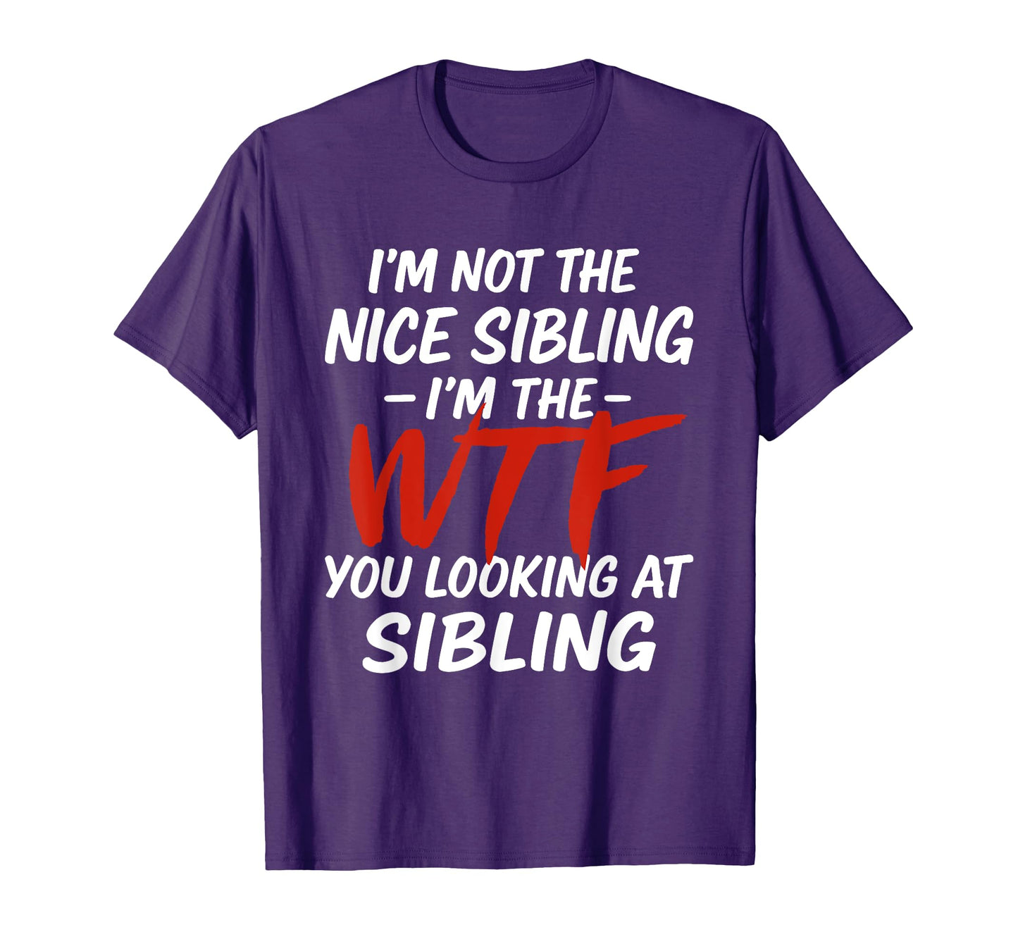 I'm Not The Nice Sibling I'm The WTF You Look At Sibling T-Shirt