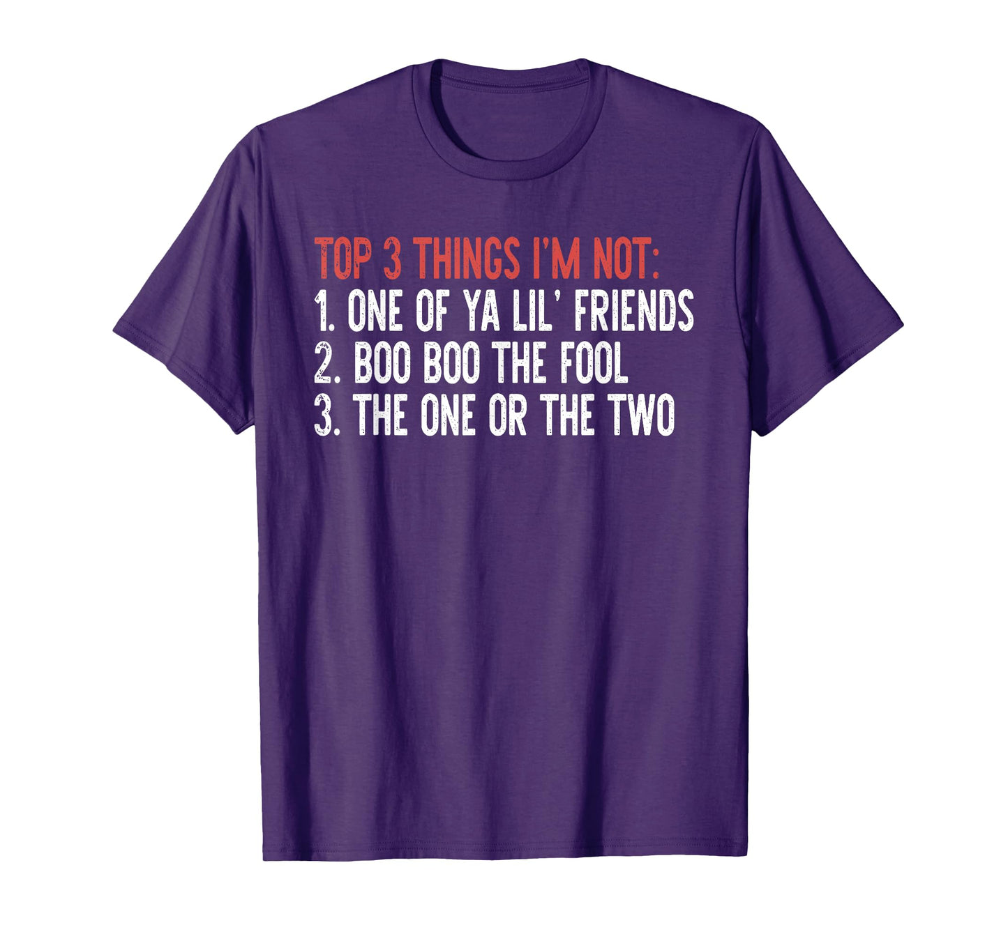 Top 3 Things I'm Not: One Of Ya Lil' Friends…Quote T-Shirt