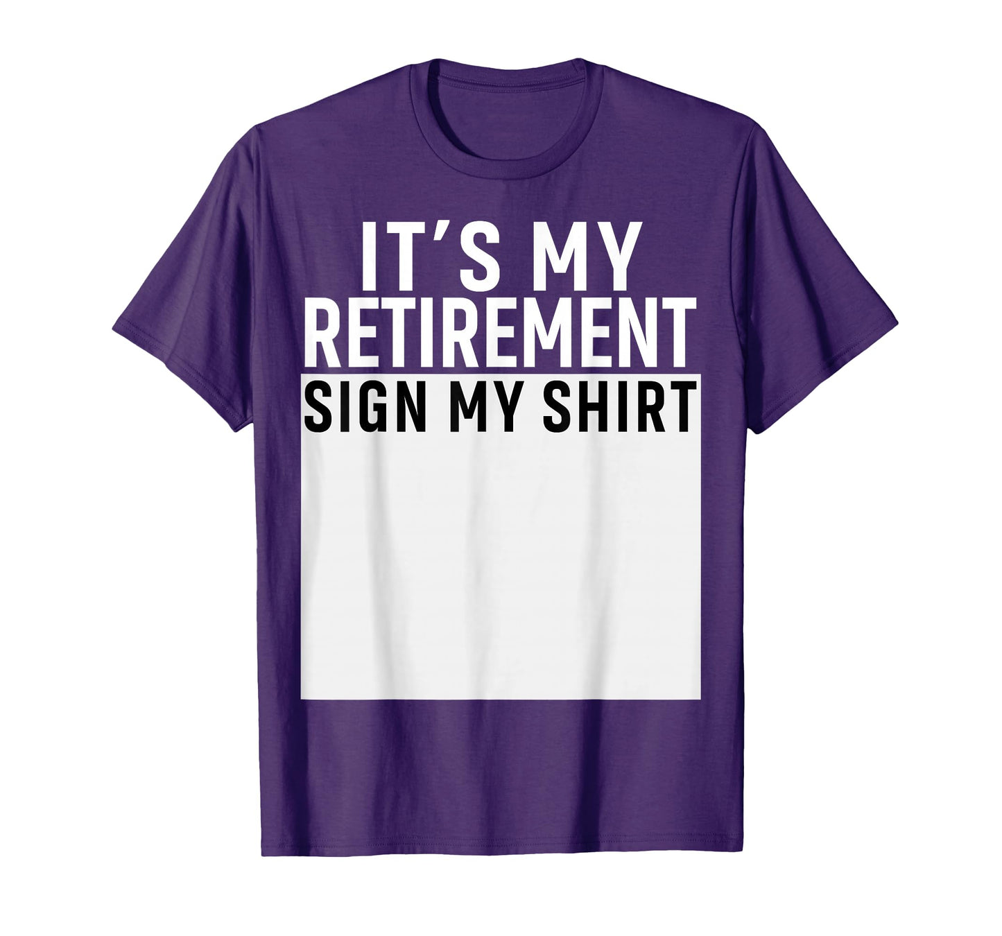 It's My Retirement Sign My Shirt Funny Retirement Party T-Shirt