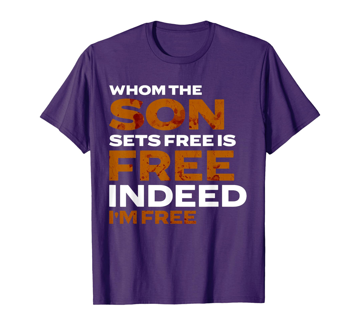 Whom the Son Sets Free is Free Indeed Bold Stained Lettering T-Shirt