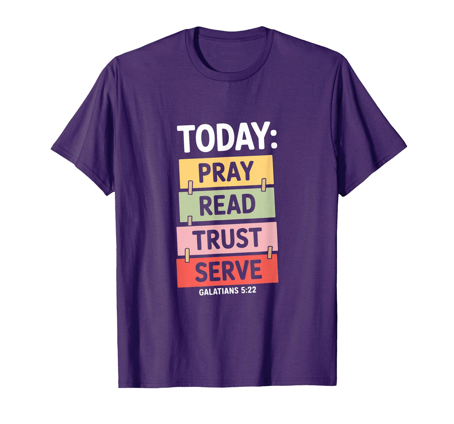 Today Pray Read Trust Serve Galatians 5 22 Christian T-Shirt