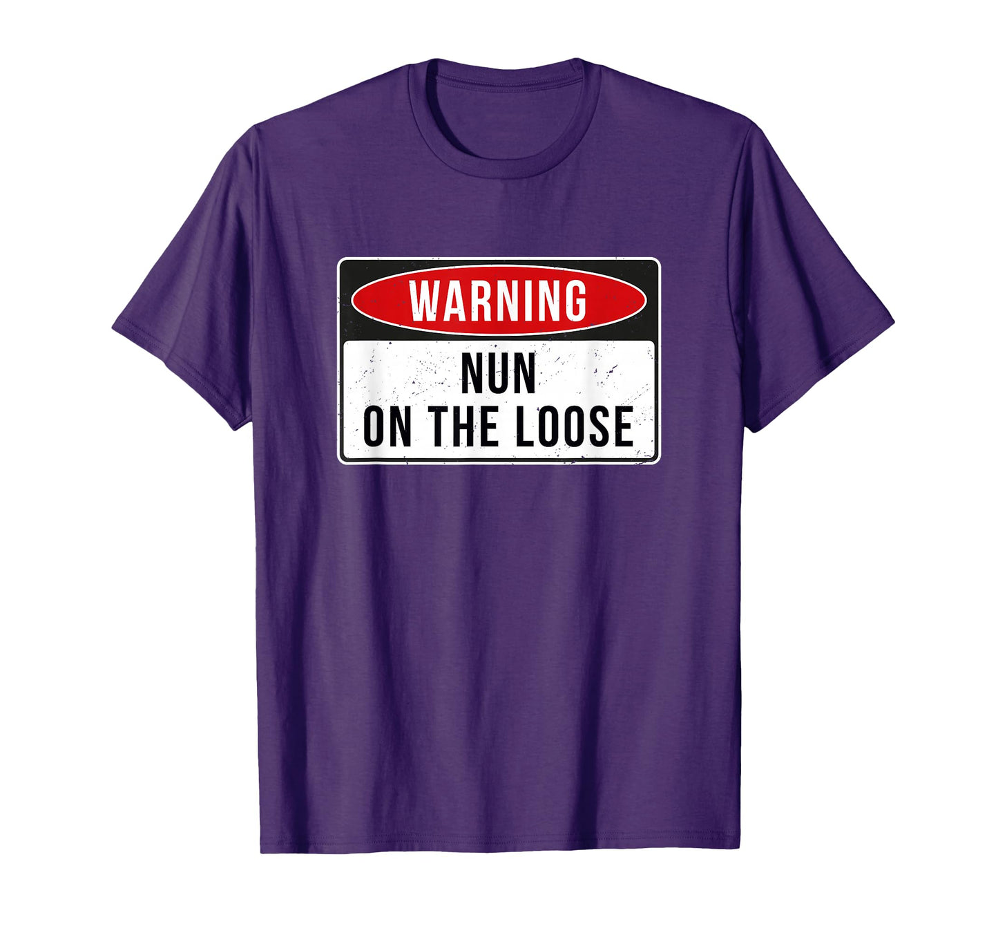 Warning Sign - Nun On The Loose Funny Job Quote T-Shirt