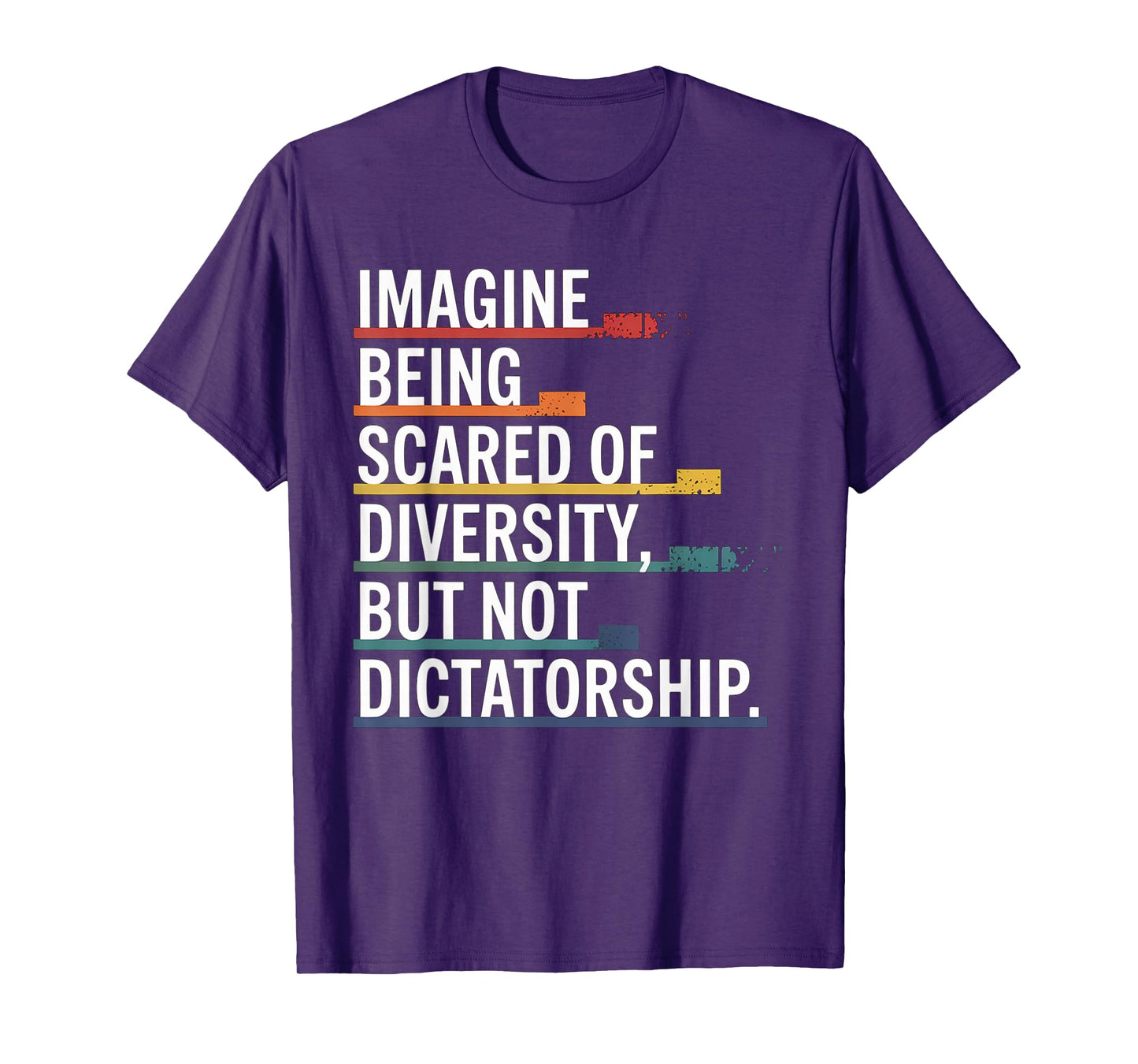 Imagine Being Scared Of Diversity But Not Dictatorship T-Shirt