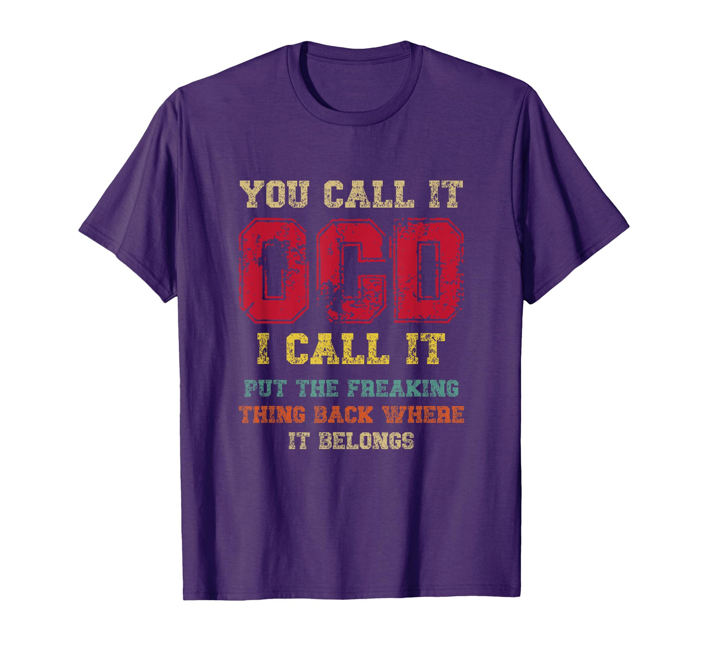 You call it OCD I Call It Put The Freaking Thing Back Where T-Shirt