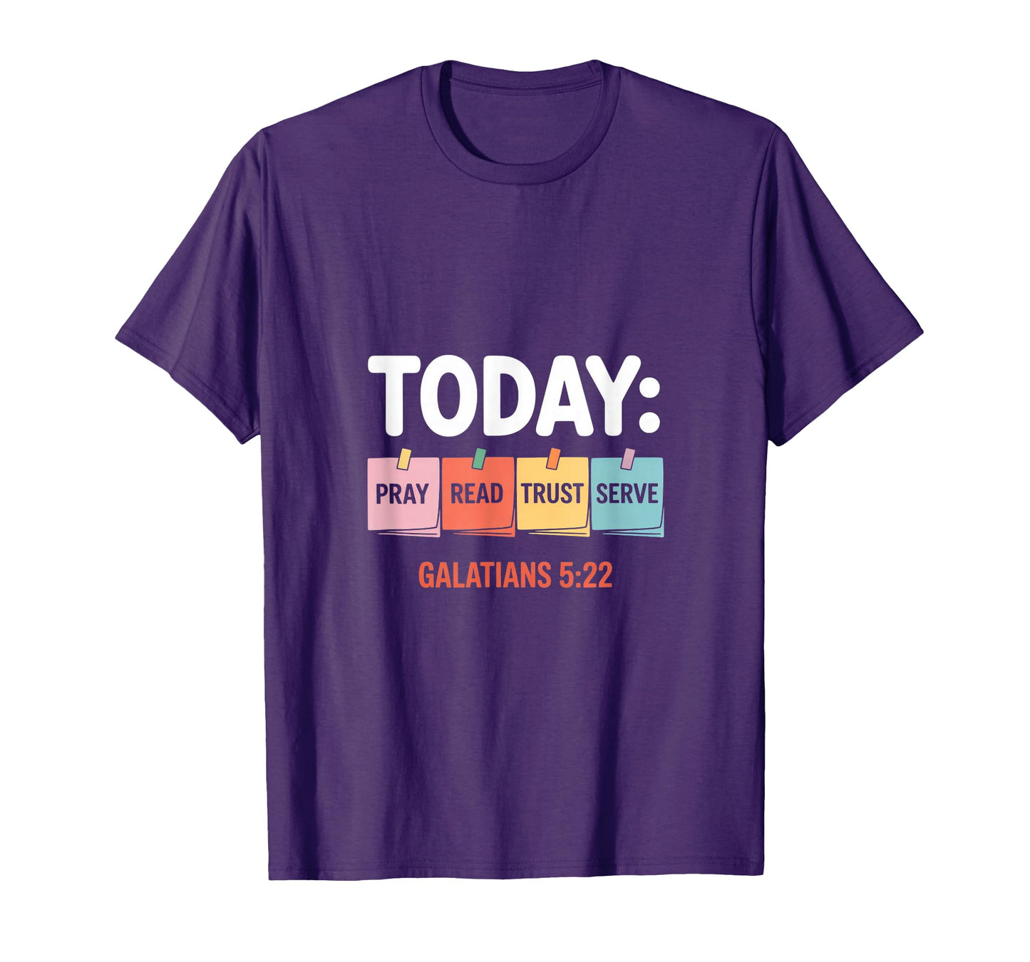 Today Pray Read Trust Serve Galatians 5 22 T-Shirt