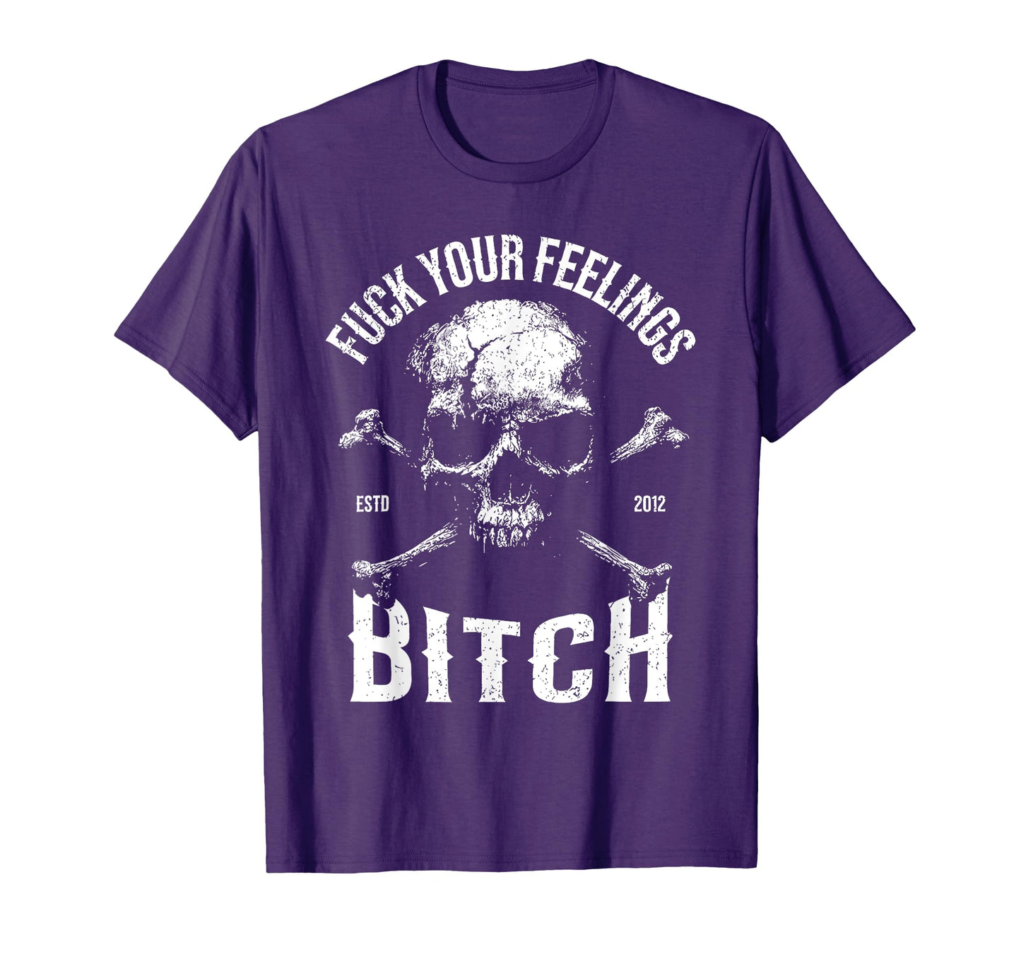 Fuck Your Feelings Bitch Funny Distressed Warning Skull Bone T-Shirt