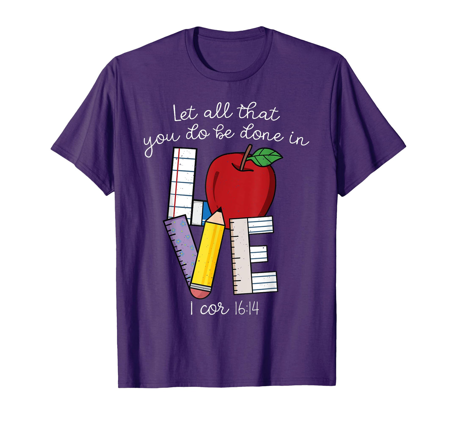 Christian Teacher Gifts, Let All That You Do Be Done In Love T-Shirt
