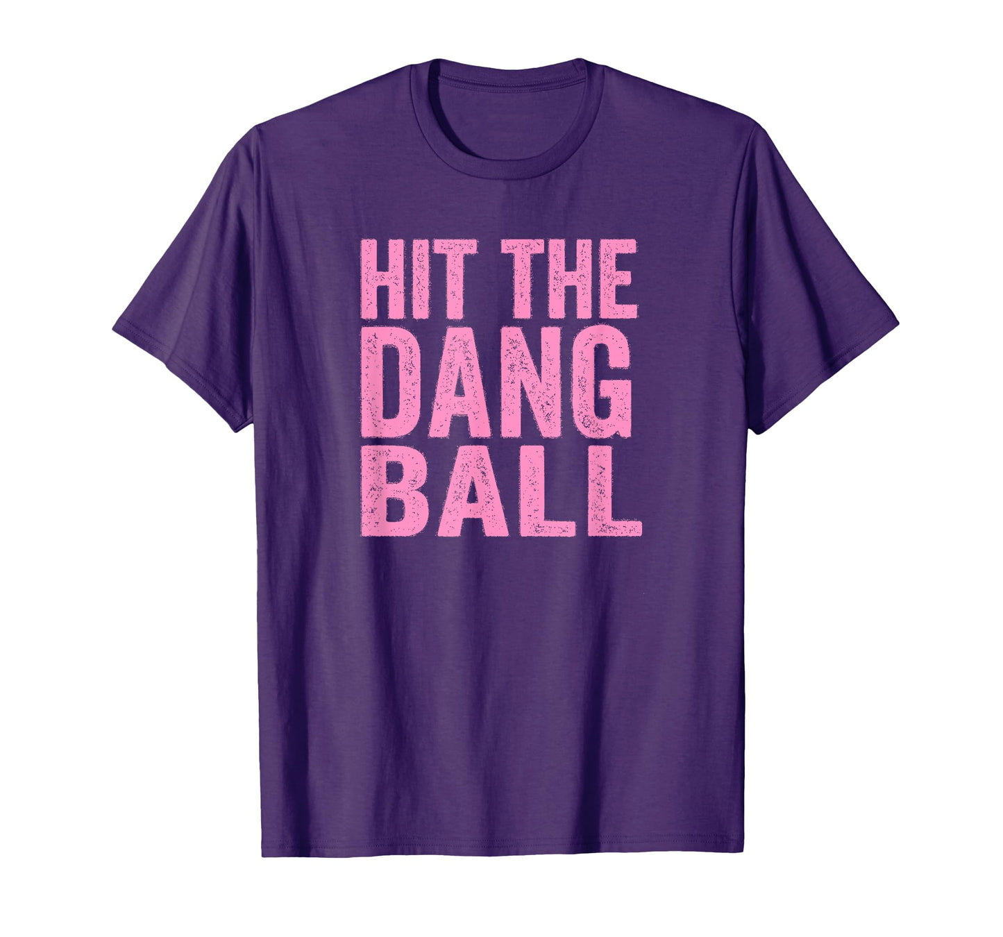 Hit The Dang Ball Baseball Funny Player Design T-Shirt