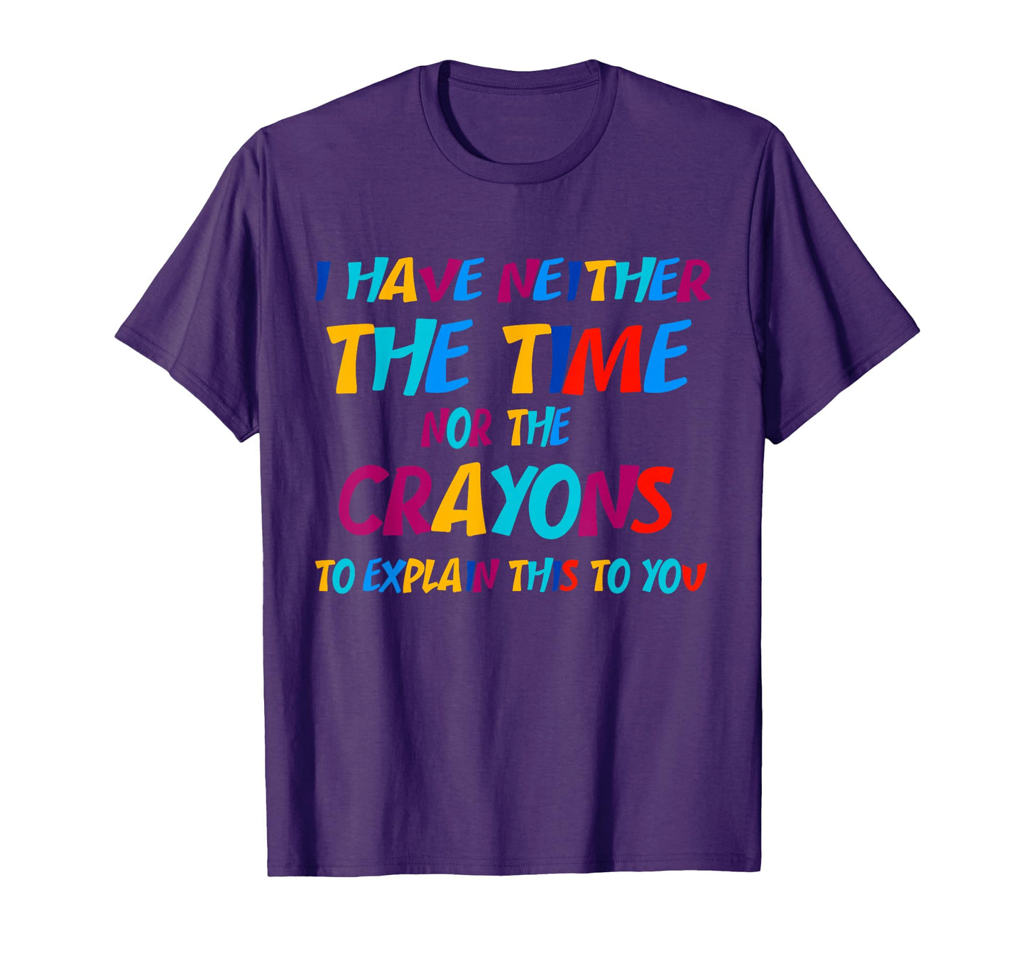 I Don't Have the Time or the Crayons Funny Sarcasm Quote T-Shirt