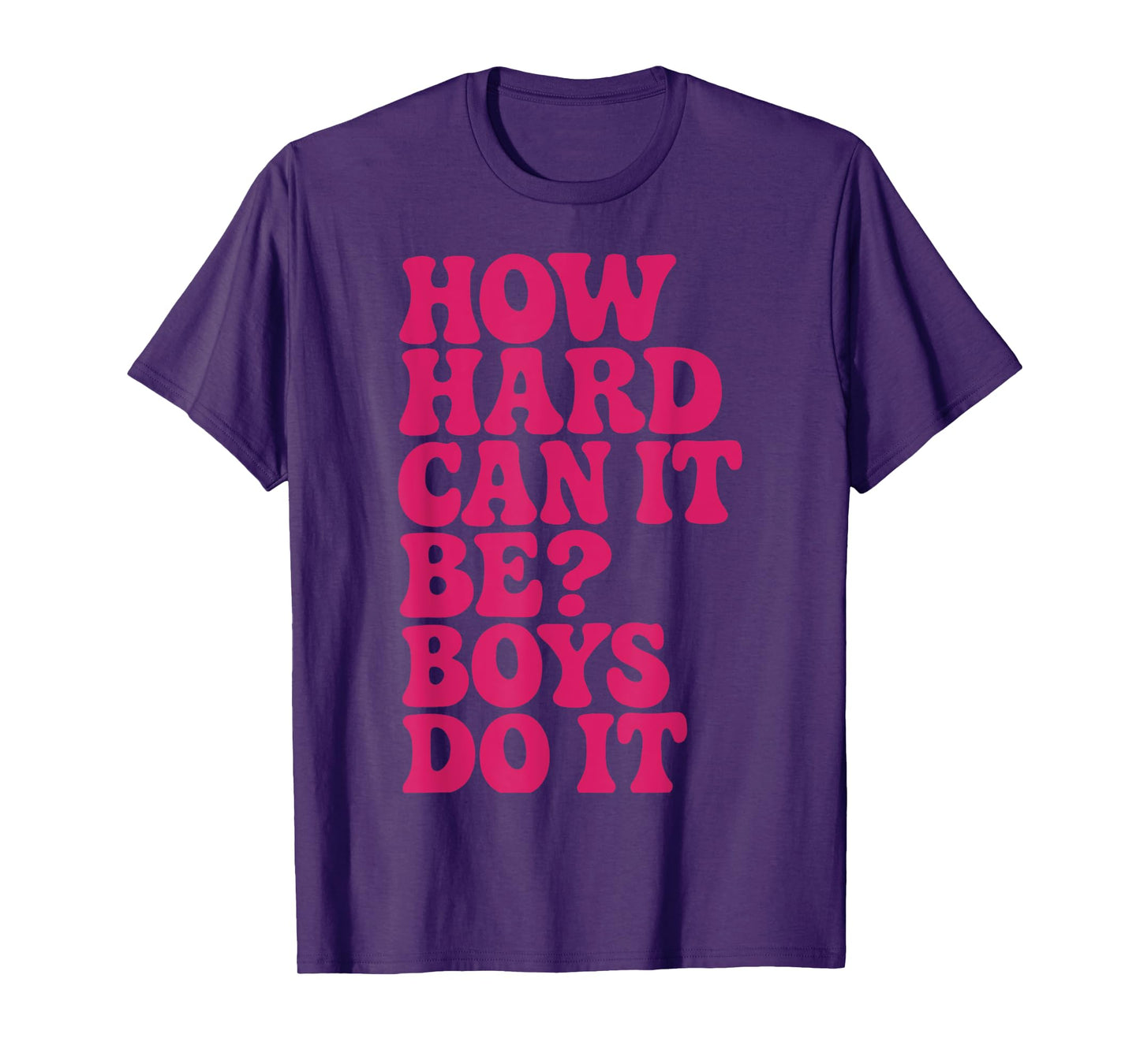 How Hard Can It Be? Boys Do It Inspirational Quote T-Shirt