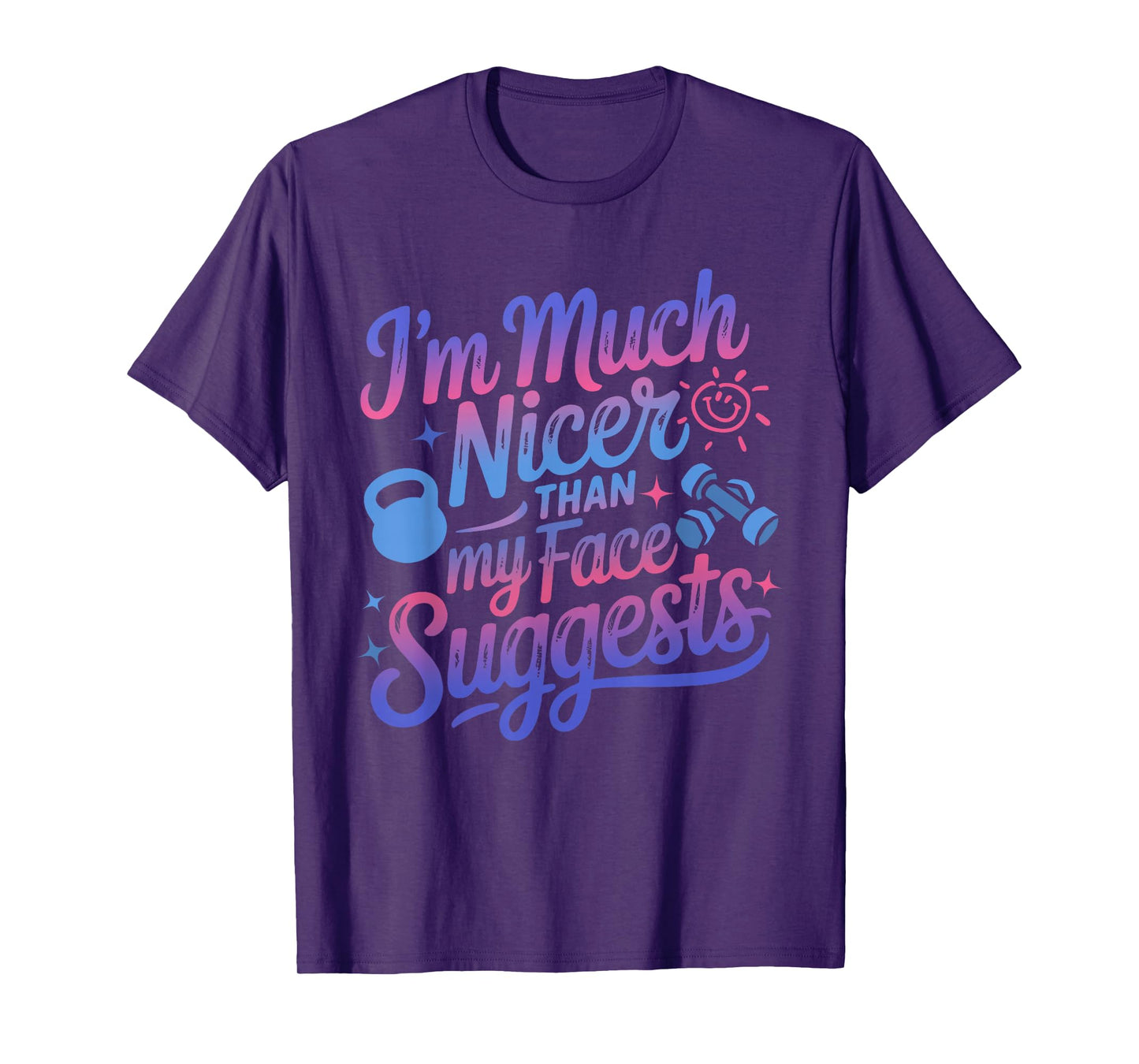 I'm Much Nicer Than My Face Suggest Funny Workout Gym Girl T-Shirt
