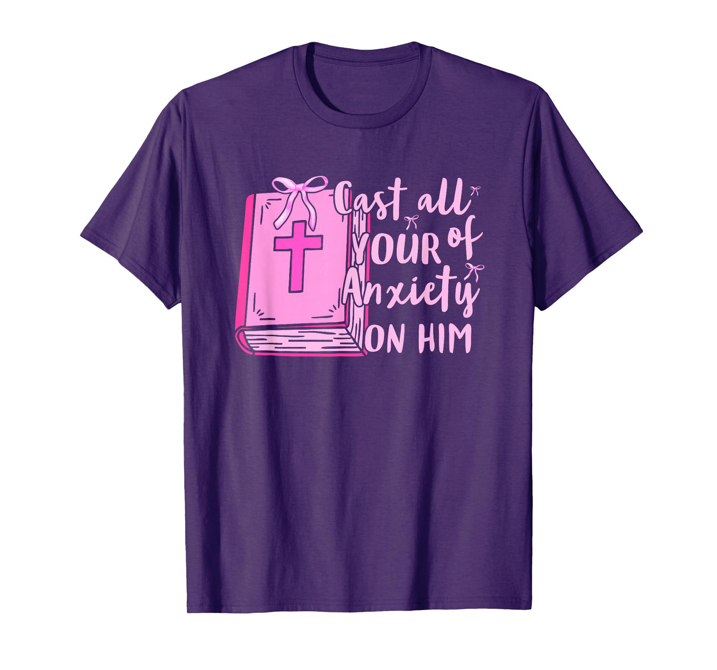 Cast All of Your Anxiety On Him Faith Quote Design T-Shirt