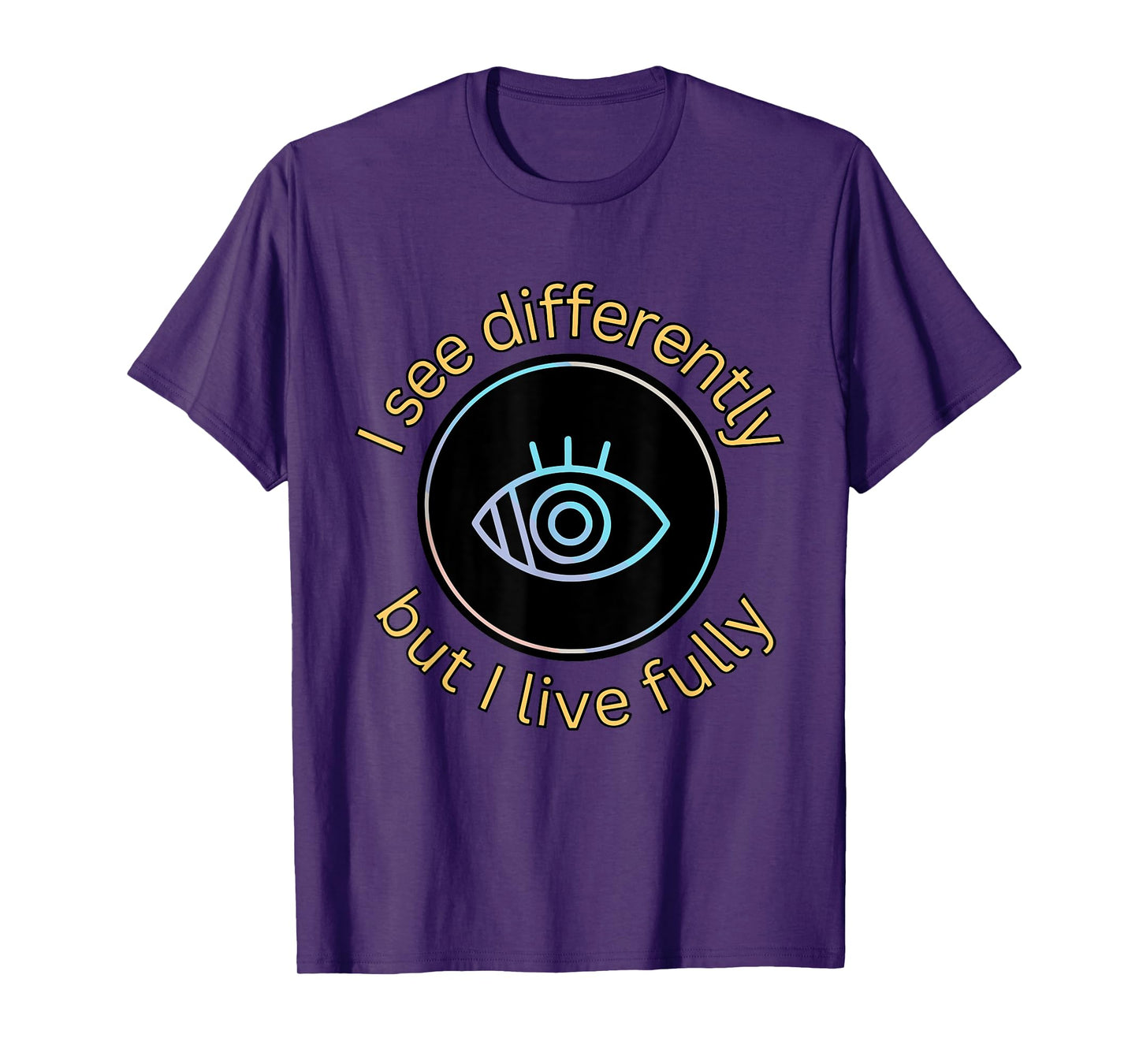 See Differently But I Live Fully Low Vision Awareness Quote T-Shirt