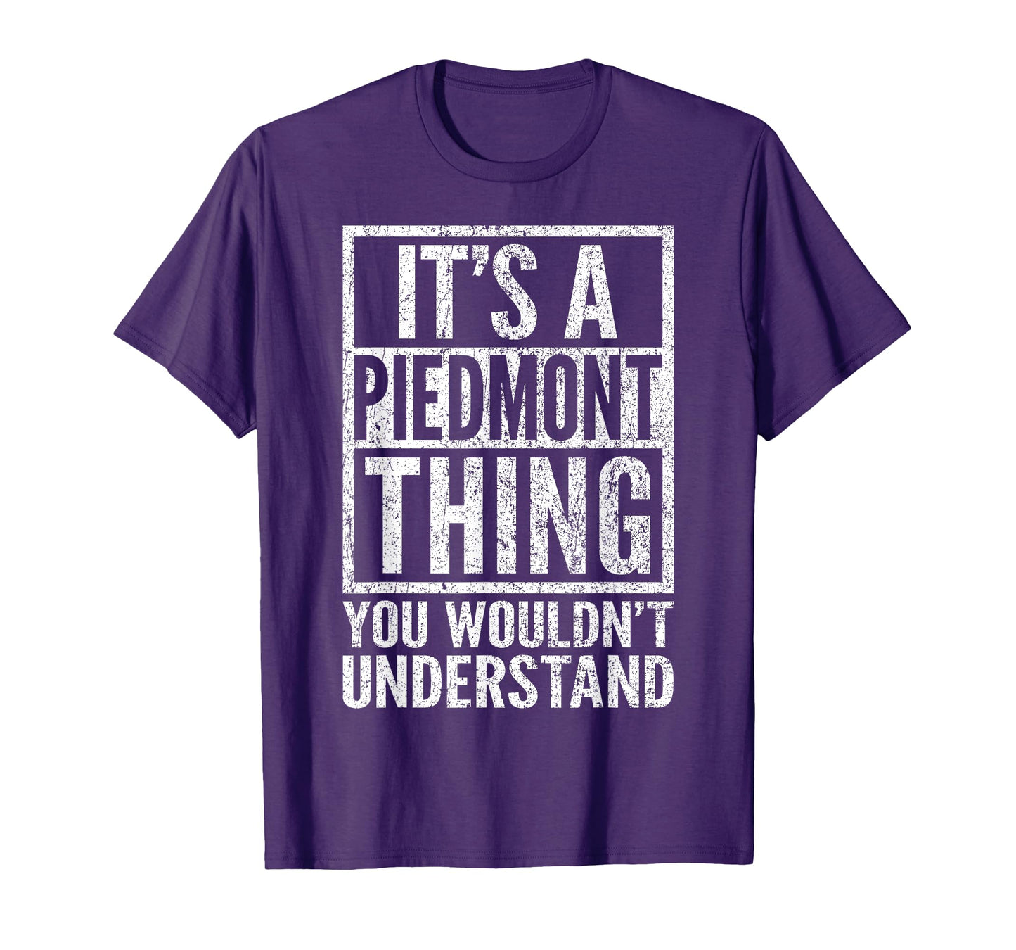 A Piedmont Thing You Wouldn't Understand - Piedmont's Saying T-Shirt