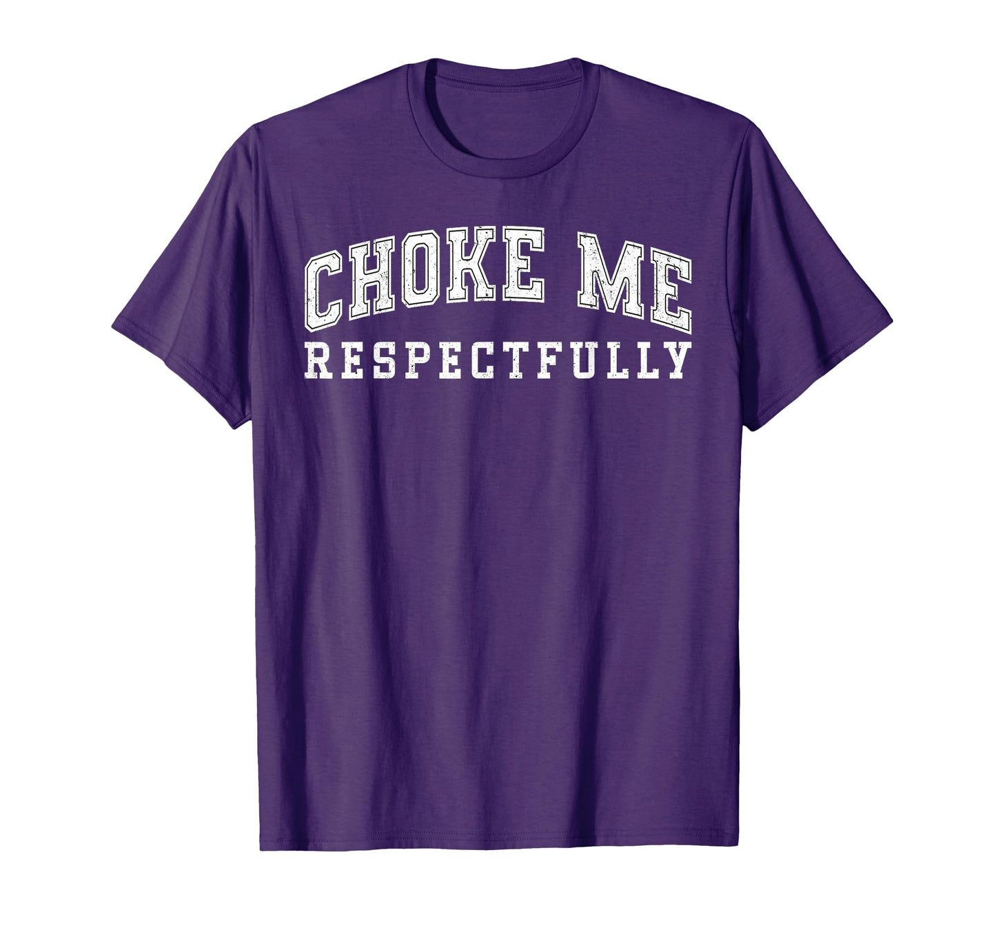 Choke Me Respectfully Meme Funny Saying Quote T-Shirt