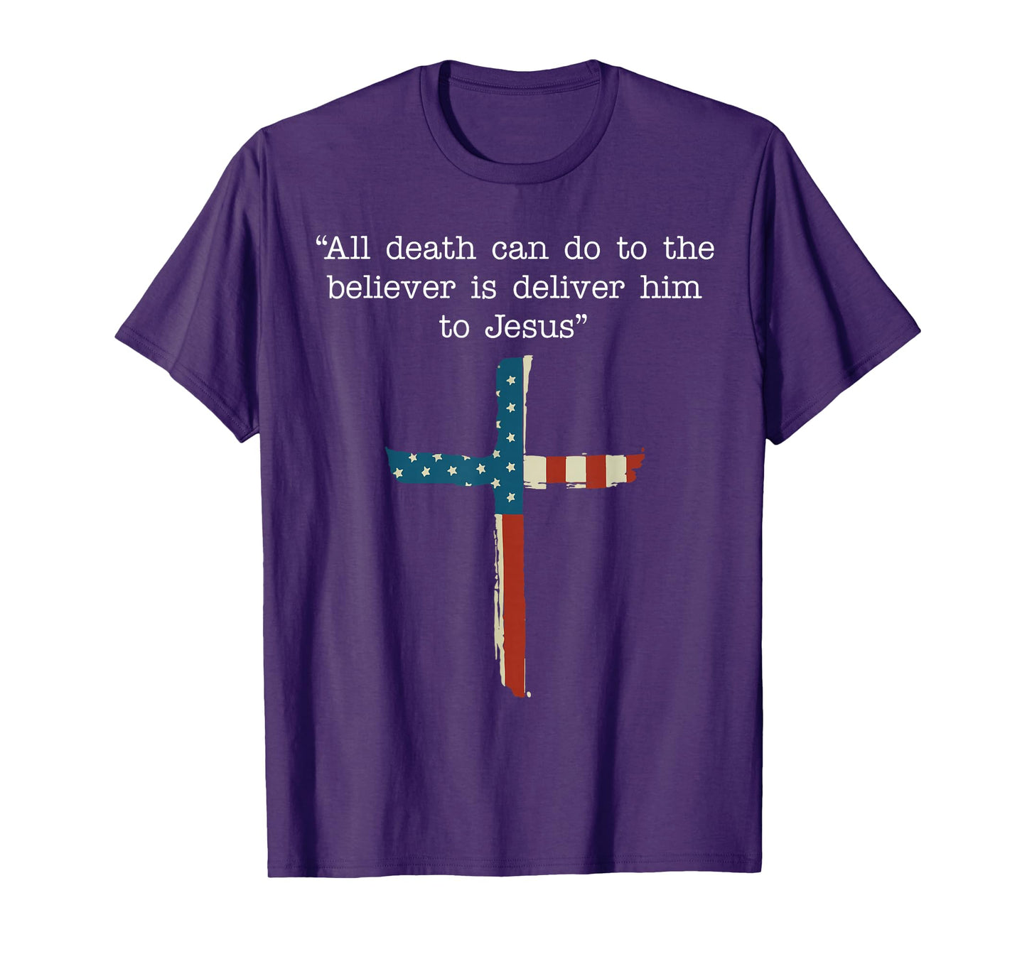 All Death Can Do to The Believer is Deliver Him to Jesus T-Shirt