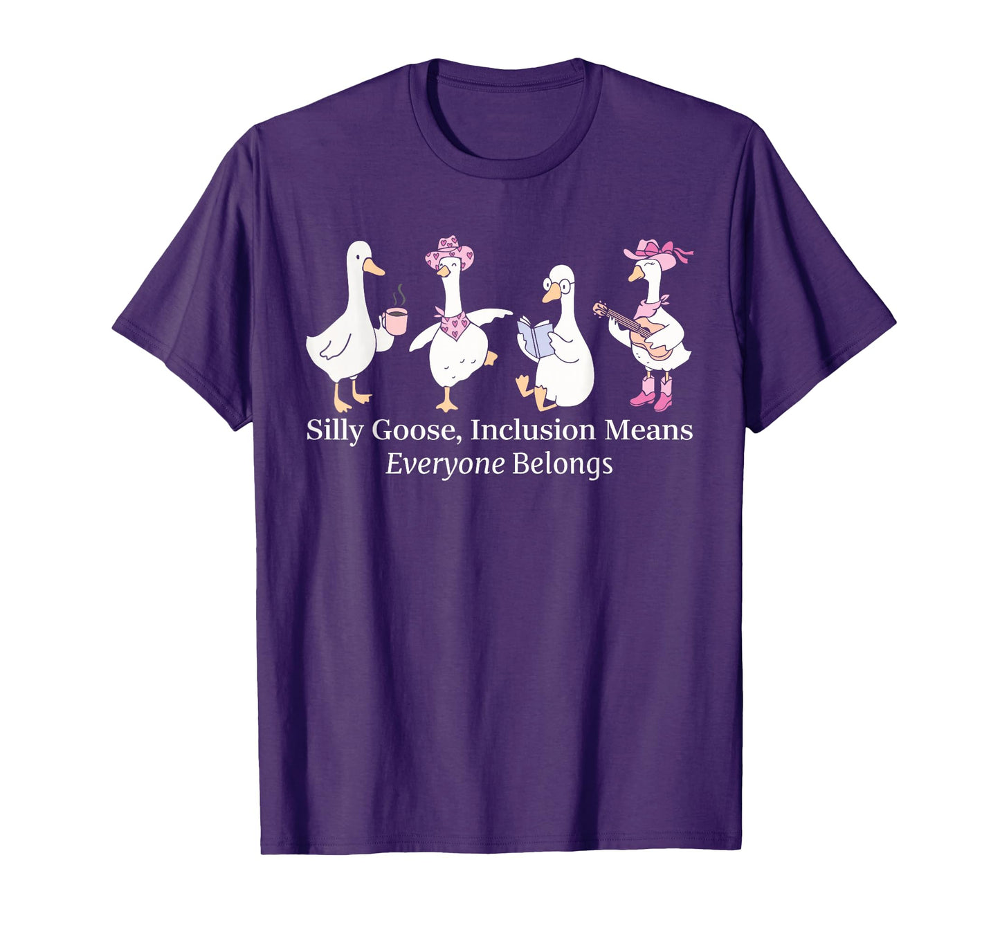 Silly Goose Inclusion Means Everyone Belongs Funny Quote T-Shirt