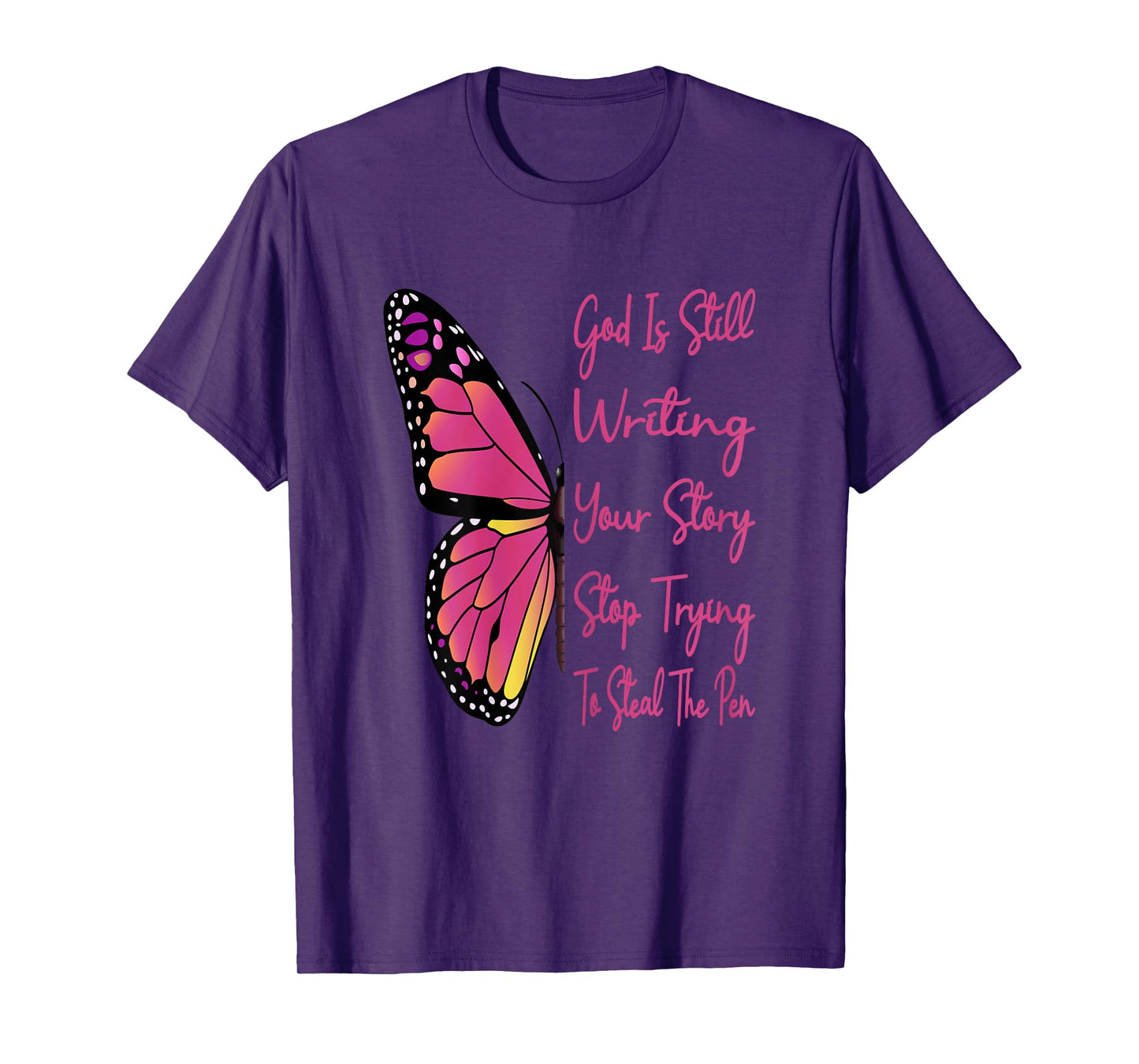 God Is Still Writing Your Story Stop Trying To Steal The Pen T-Shirt