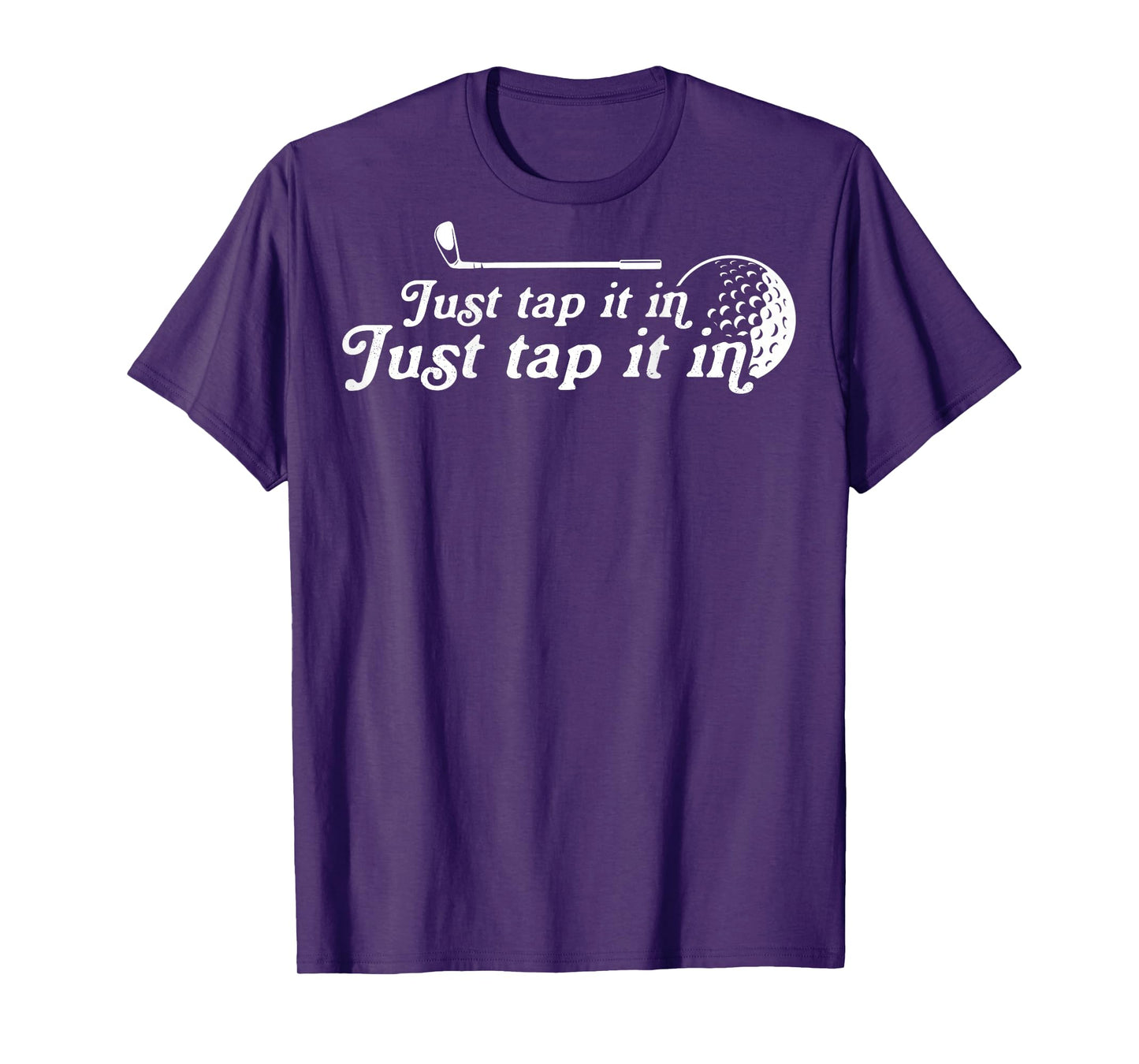 Golf Just tap it in funny Golf Player golfing sport quote T-Shirt