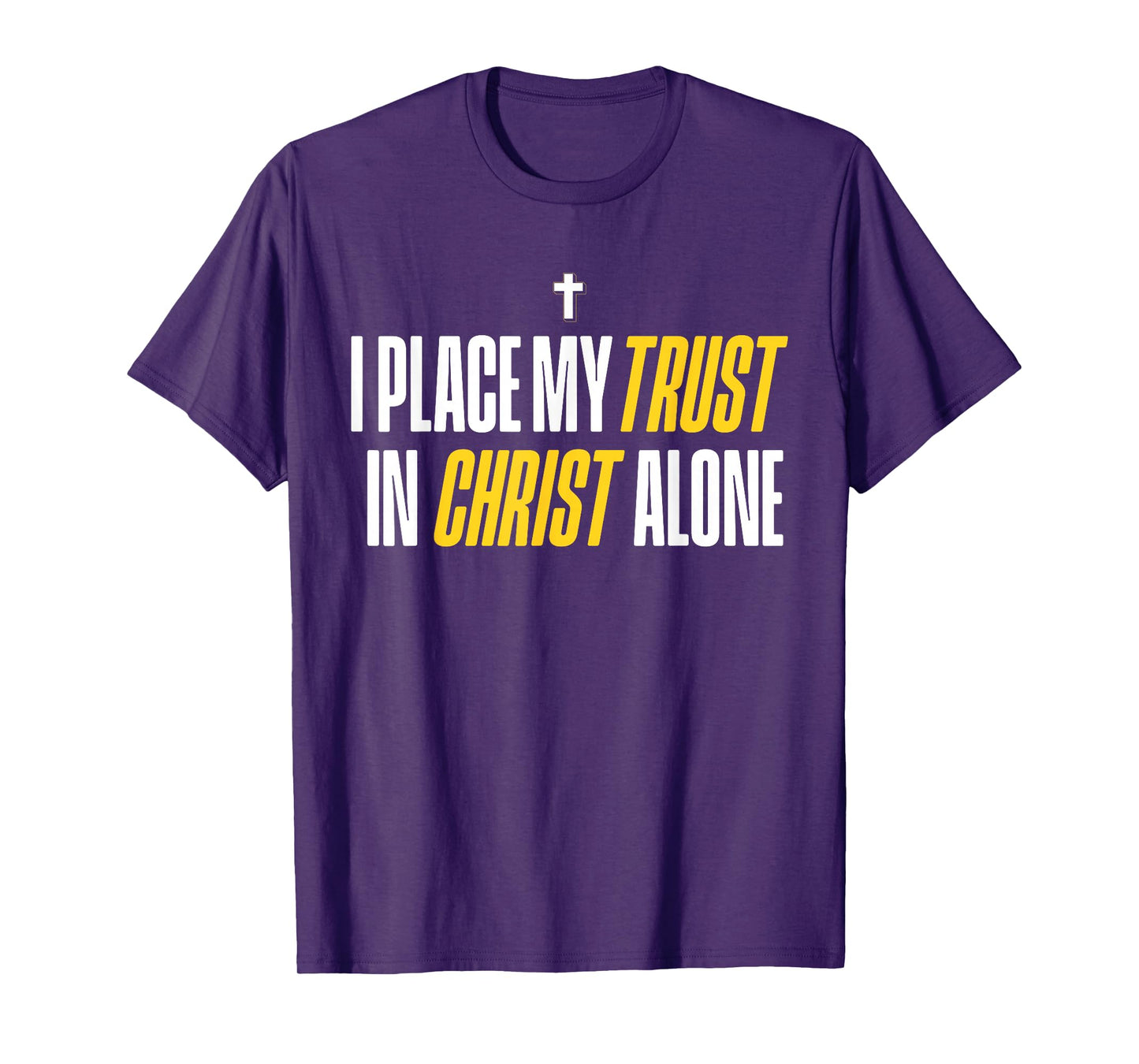 I Place My Trust in Christ Alone Christian Men Women Faith T-Shirt