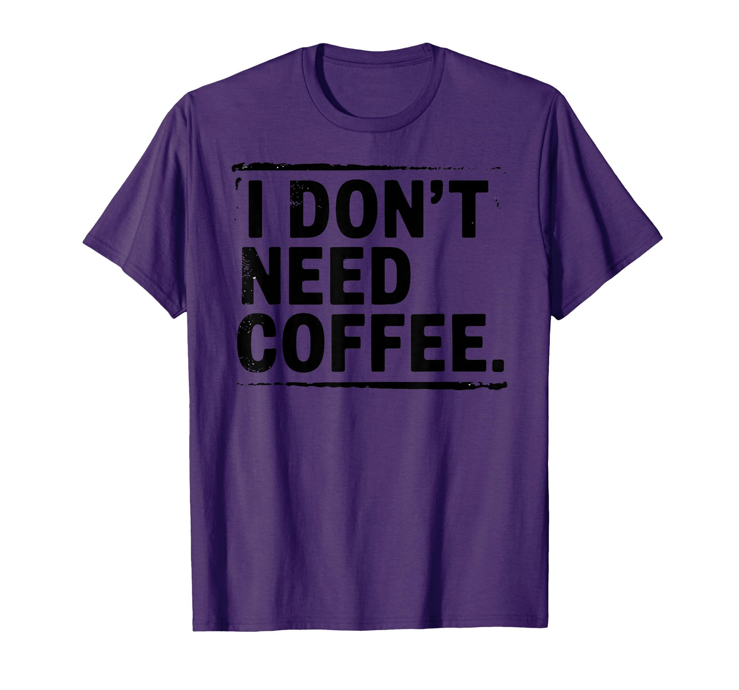 I Don't Need Coffee Sarcastic Humor Coffee Joke Funny T-Shirt