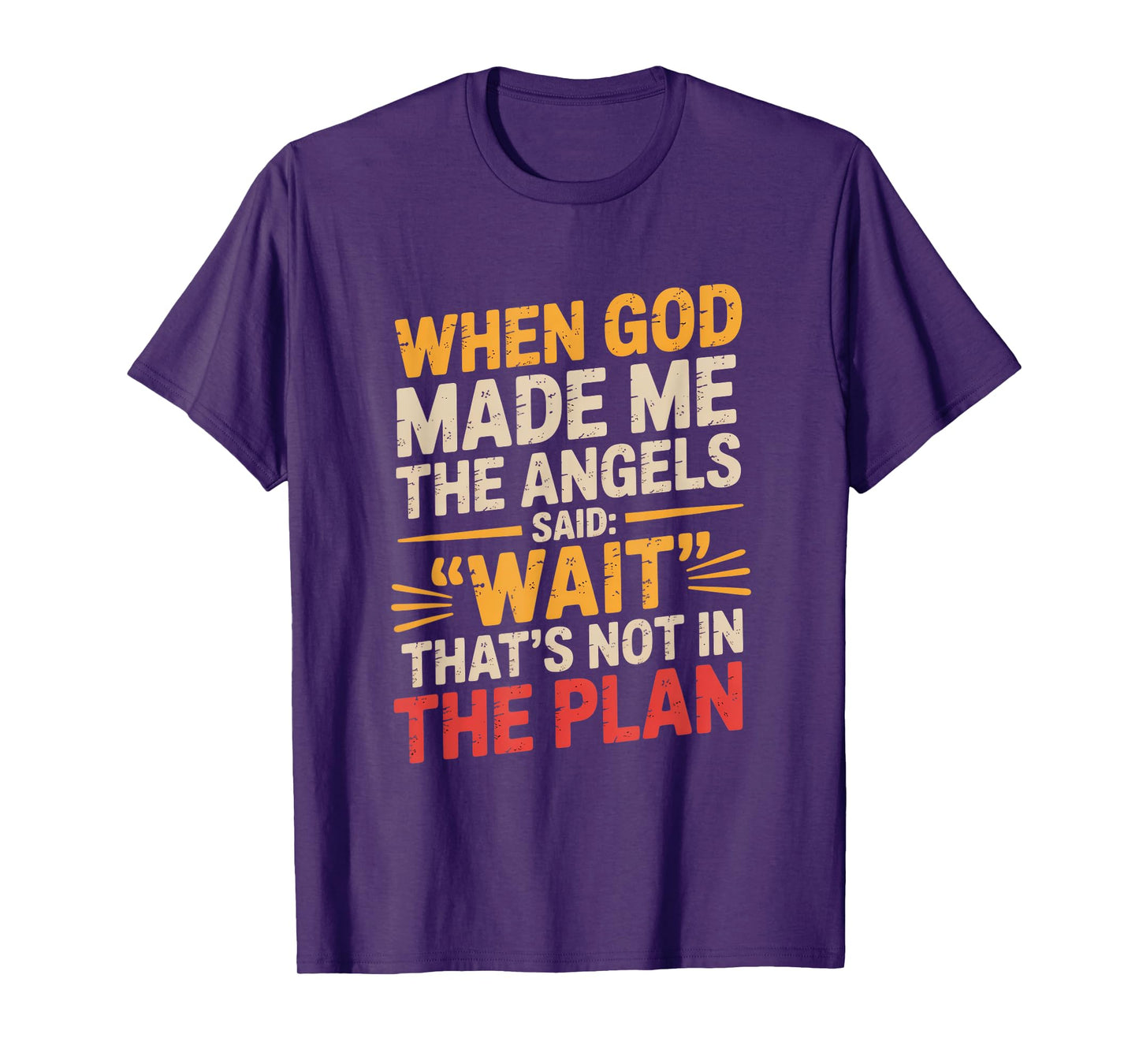 When God Made Me Angels Said Wait Plan T-Shirt