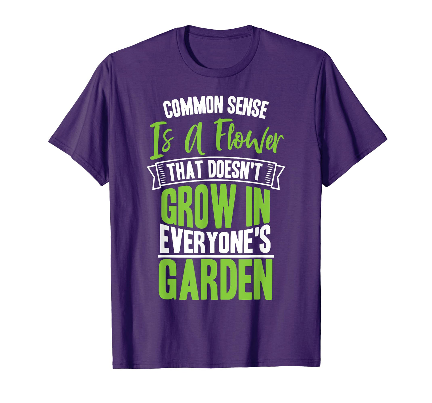 Common Sense A Flower That Doesn't Grow In Everyone's Garden T-Shirt