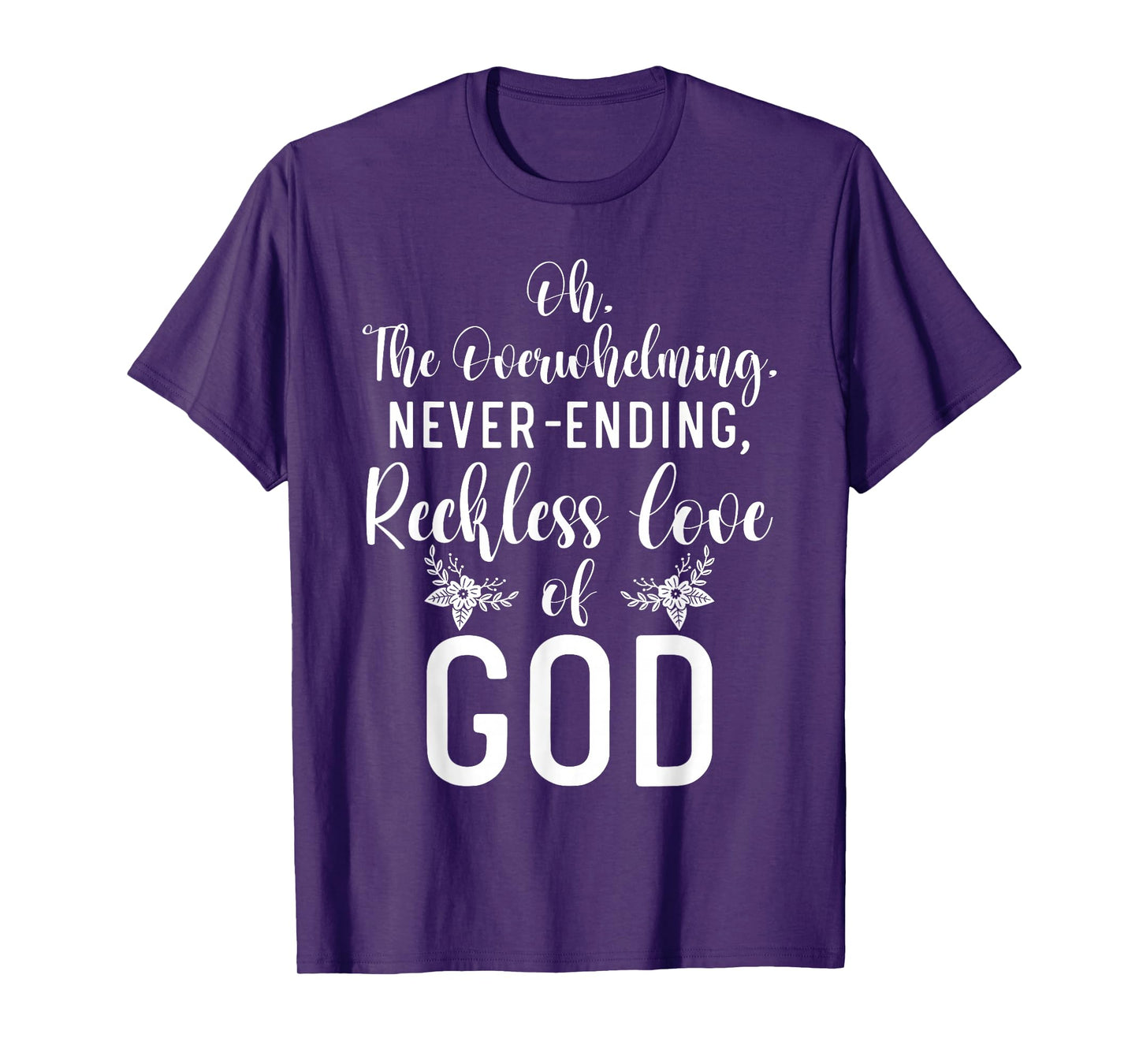 Oh The Overwhelming Never Ending Reckless Love Of God Bible T-Shirt