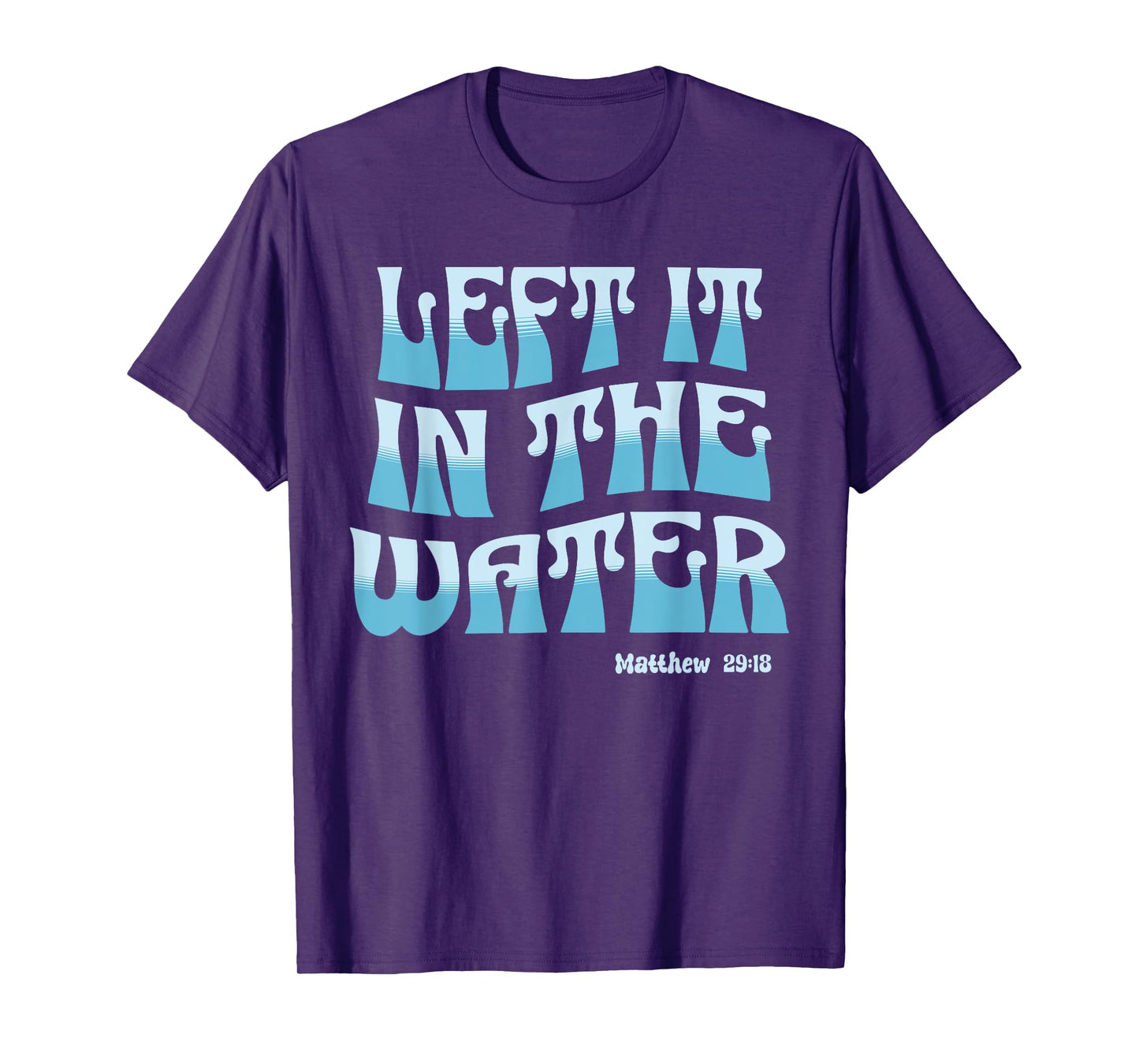 Left It in The Water Christian Baptism Matthew 28:19 Retro T-Shirt