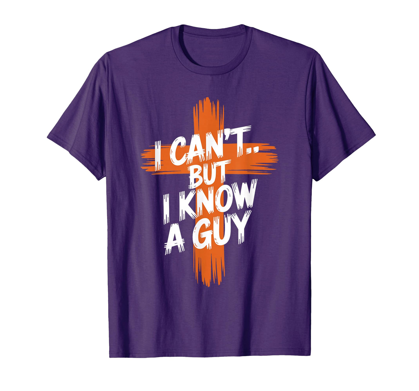 I Can't But I Know A Guy Religious Faith Christian Cross T-Shirt