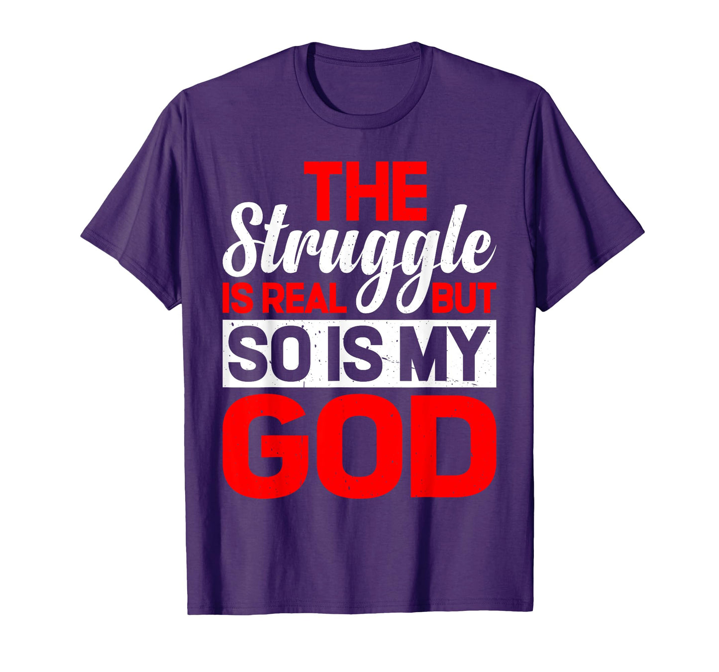 The Struggle Is Real But So Is My God |- T-Shirt