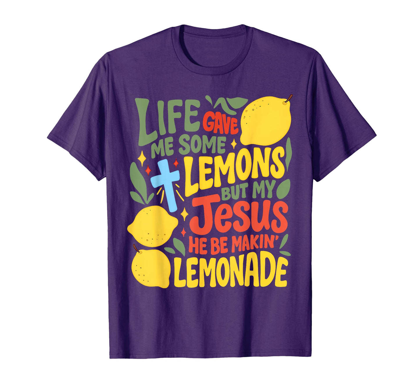 Life Gave Me Some Lemons But My Jesus He Be Making Lemonade T-Shirt