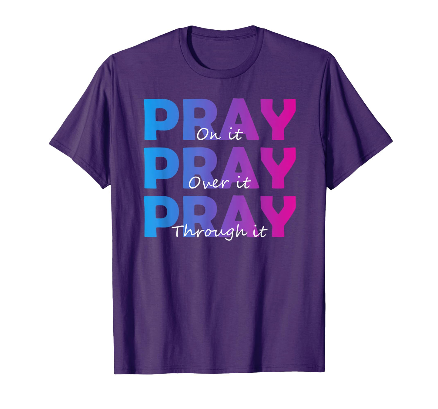Christian Faith Pray On It Pray Over It Pray Through It T-Shirt
