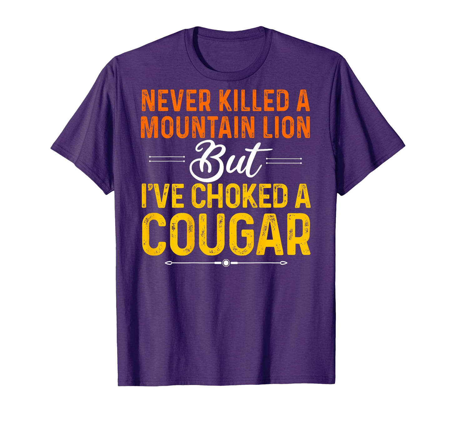 Never Killed A Mountain Lion But I've Choked Cougar(On Back) T-Shirt