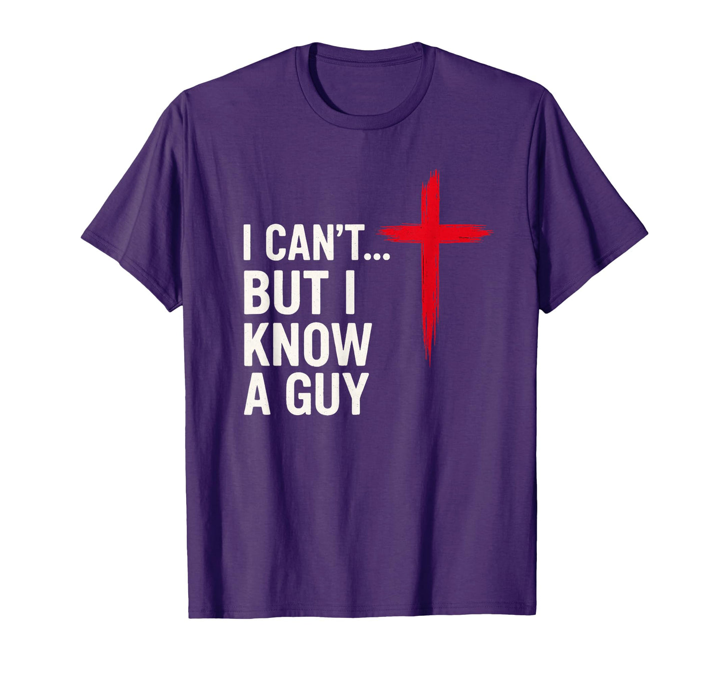 I Can’t But Know a Guy Funny Christian Jesus Cross Faith T-Shirt